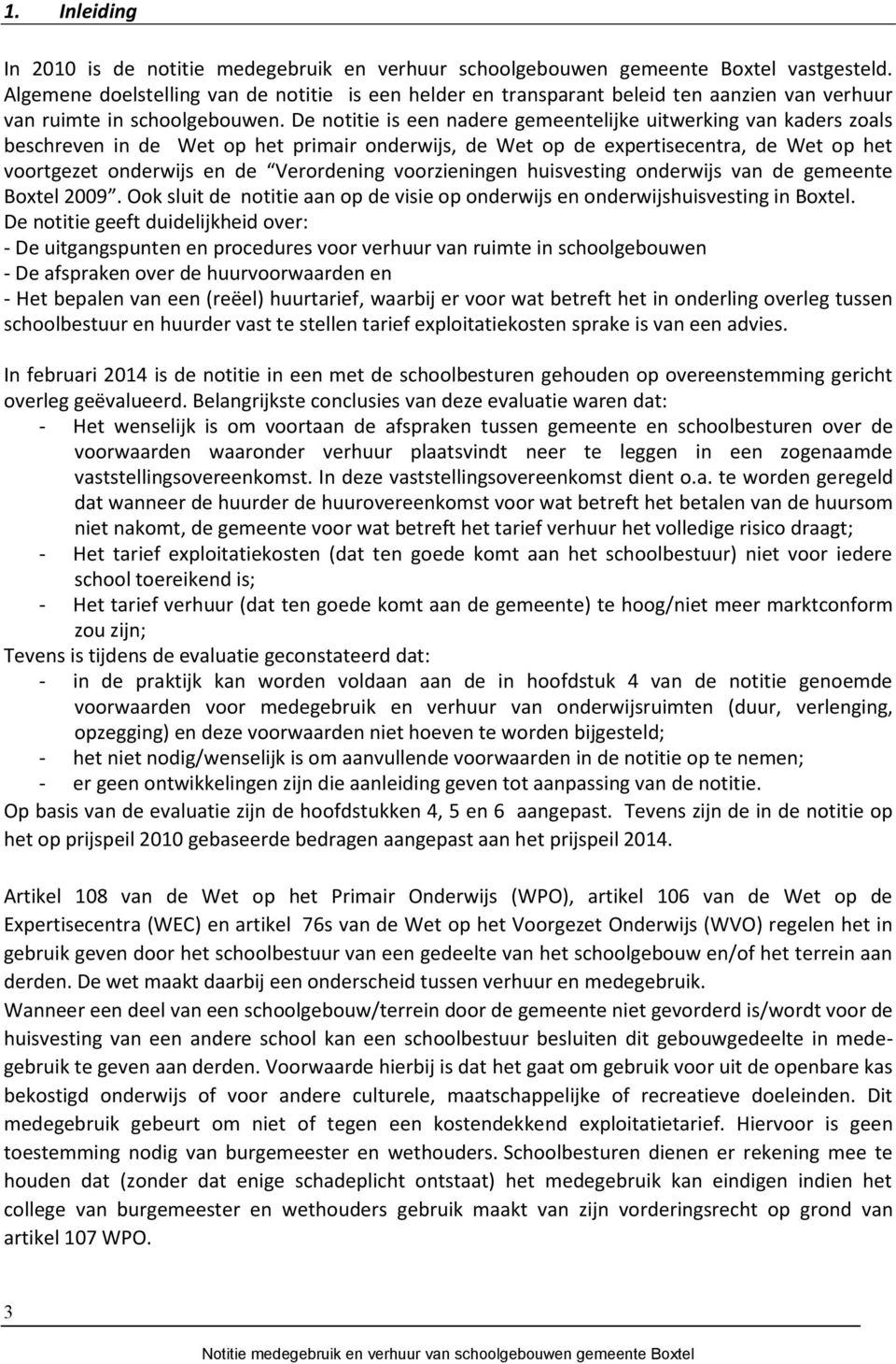 De notitie is een nadere gemeentelijke uitwerking van kaders zoals beschreven in de Wet op het primair onderwijs, de Wet op de expertisecentra, de Wet op het voortge V Boxtel 2009 O B De notitie