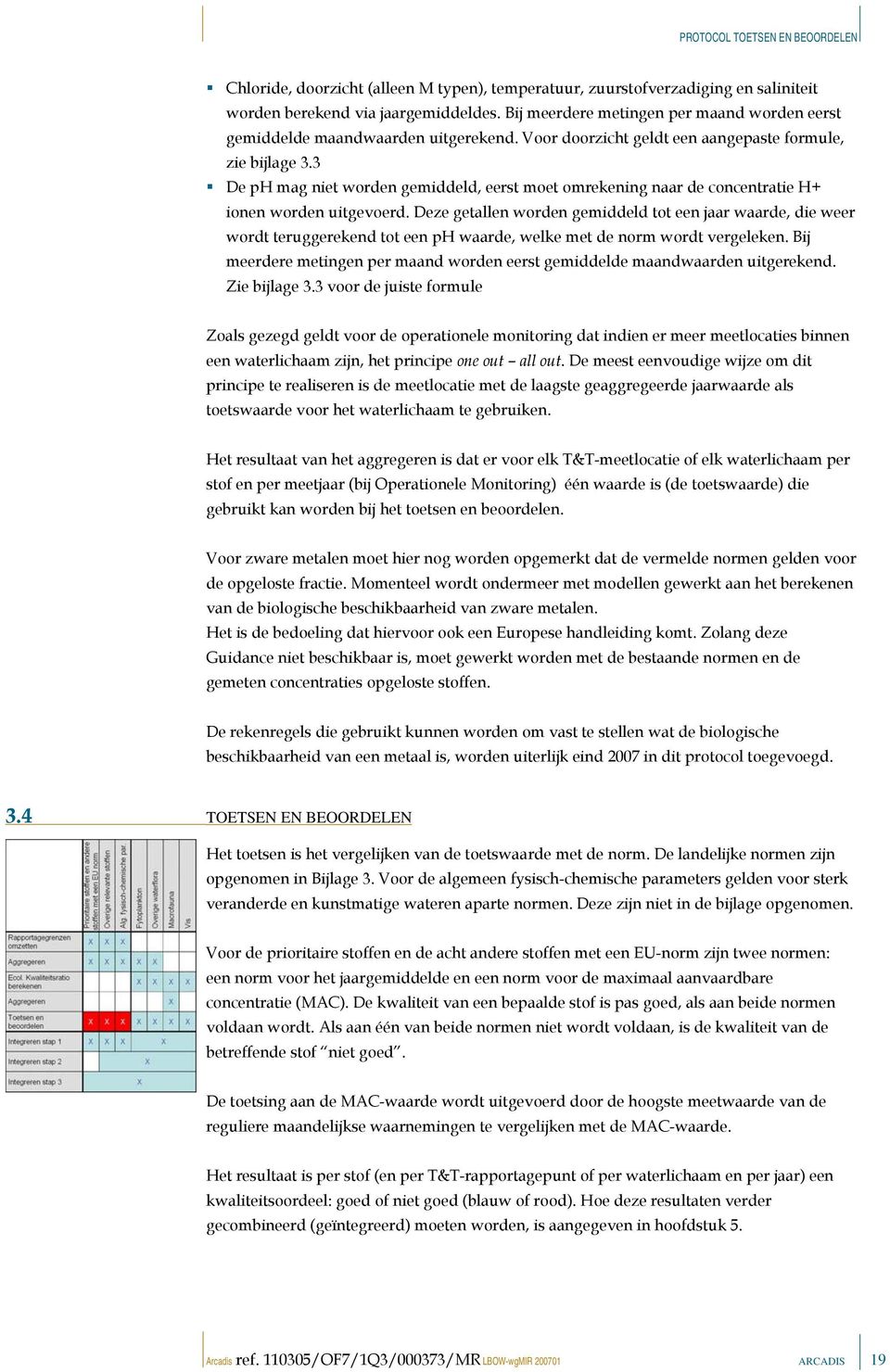 3 De ph mag niet worden gemiddeld, eerst moet omrekening naar de concentratie H+ ionen worden uitgevoerd.