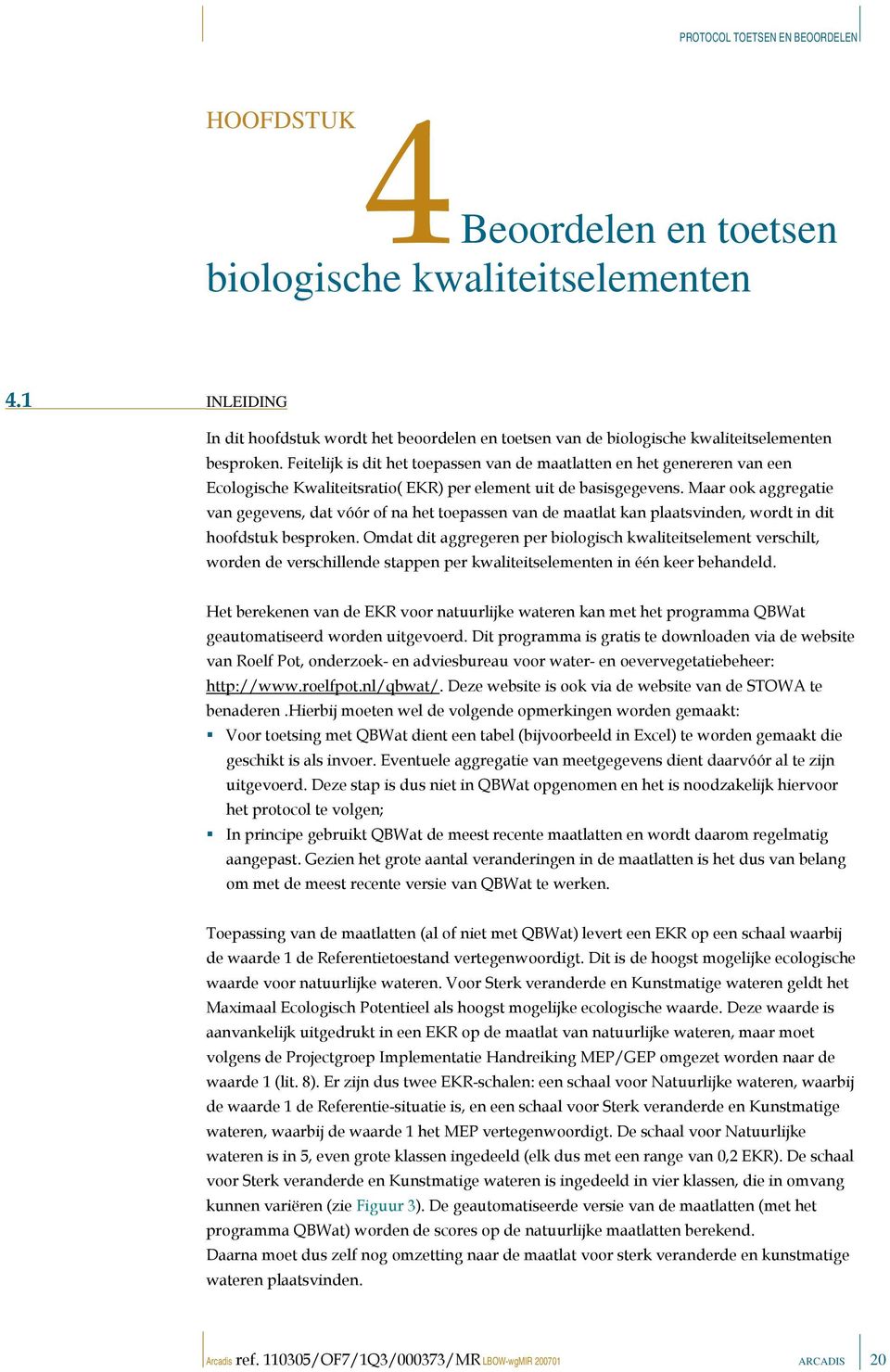 Maar ook aggregatie van gegevens, dat vóór of na het toepassen van de maatlat kan plaatsvinden, wordt in dit hoofdstuk besproken.