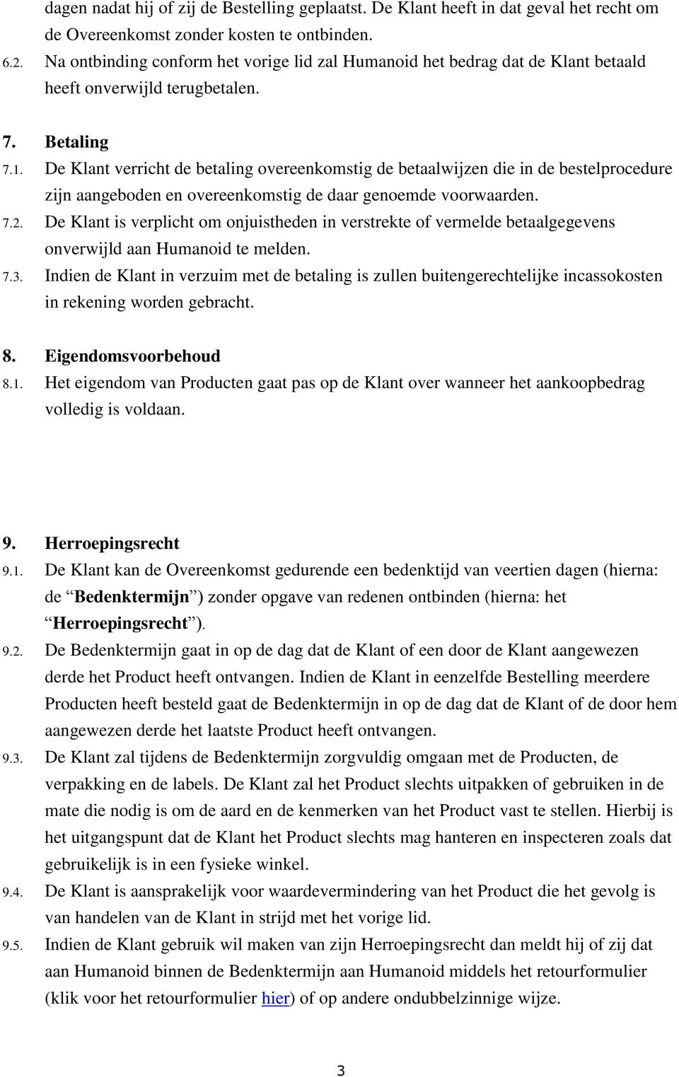 De Klant verricht de betaling overeenkomstig de betaalwijzen die in de bestelprocedure zijn aangeboden en overeenkomstig de daar genoemde voorwaarden. 7.2.