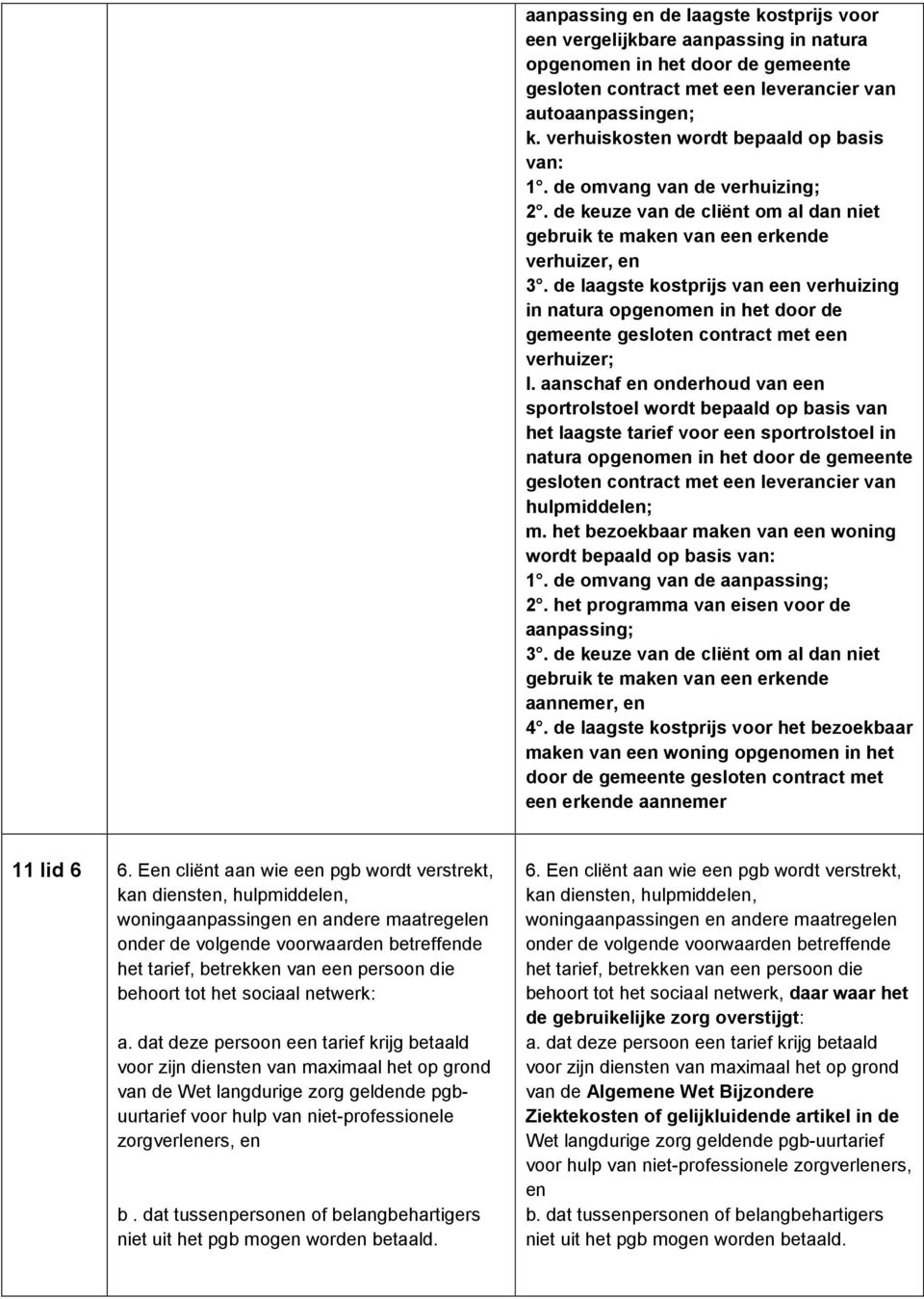 de laagste kostprijs van een verhuizing in natura opgenomen in het door de gemeente gesloten contract met een verhuizer; l.