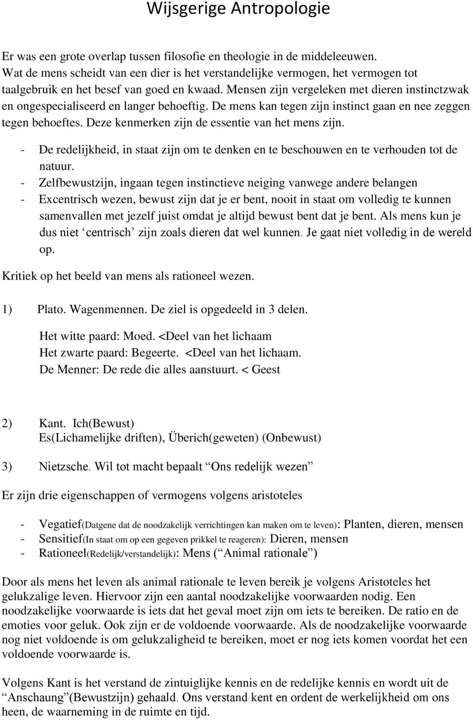 Mensen zijn vergeleken met dieren instinctzwak en ongespecialiseerd en langer behoeftig. De mens kan tegen zijn instinct gaan en nee zeggen tegen behoeftes.