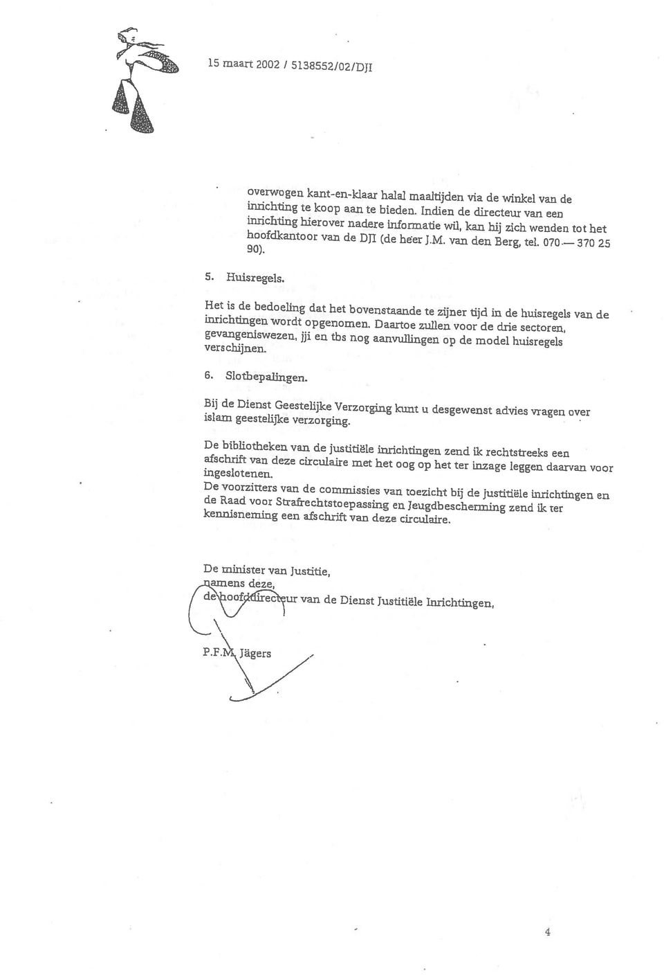 FJgs van de Dienst Justitiële Inrichtingen, amens deze, De minister van Justitie, kennisneming een afschrift van deze circulaire.