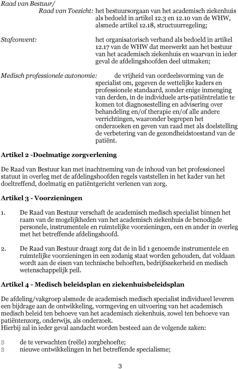 17 van de WHW dat meewerkt aan het bestuur van het academisch ziekenhuis en waarvan in ieder geval de afdelingshoofden deel uitmaken; Medisch professionele autonomie: de vrijheid van oordeelsvorming