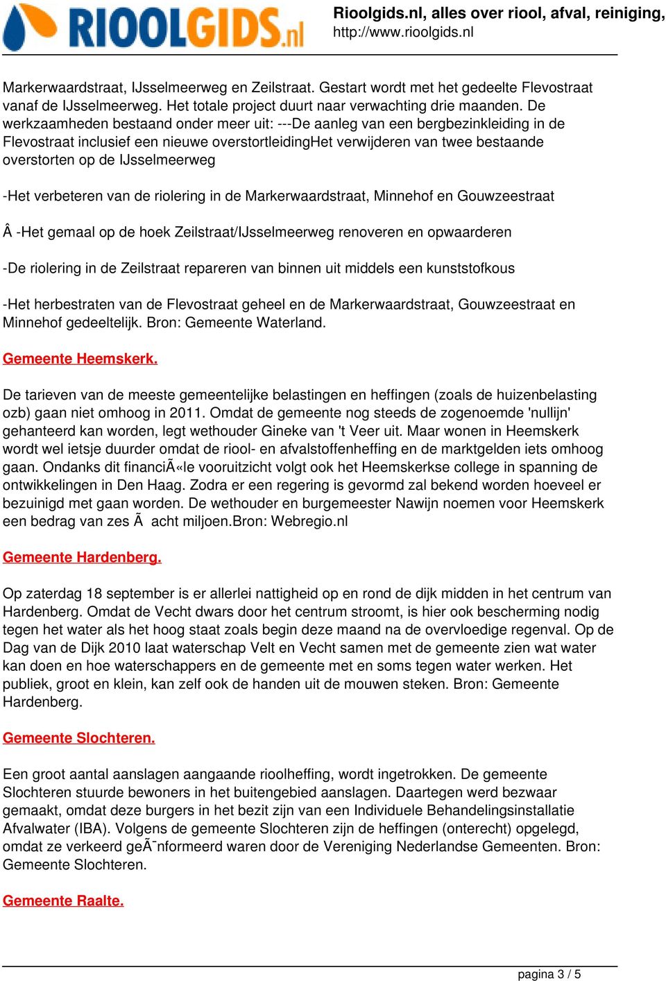 IJsselmeerweg -Het verbeteren van de riolering in de Markerwaardstraat, Minnehof en Gouwzeestraat Â -Het gemaal op de hoek Zeilstraat/IJsselmeerweg renoveren en opwaarderen -De riolering in de