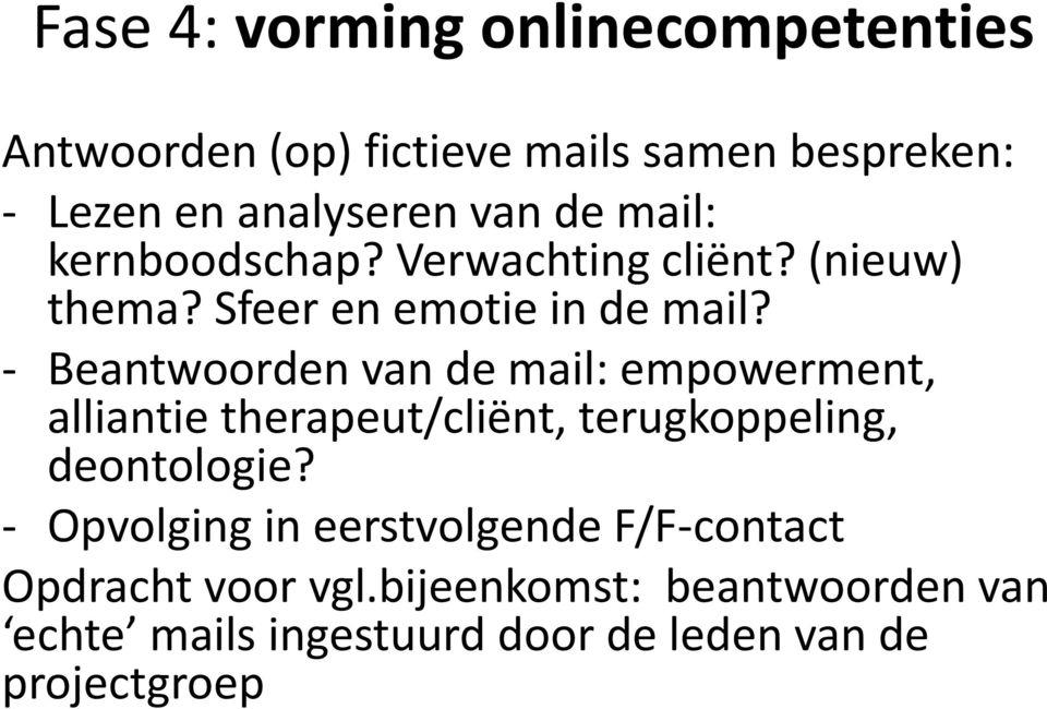 - Beantwoorden van de mail: empowerment, alliantie therapeut/cliënt, terugkoppeling, deontologie?