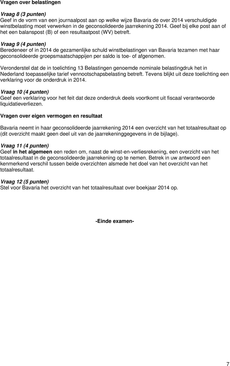 Vraag 9 (4 punten) Beredeneer of in 2014 de gezamenlijke schuld winstbelastingen van Bavaria tezamen met haar geconsolideerde groepsmaatschappijen per saldo is toe- of afgenomen.