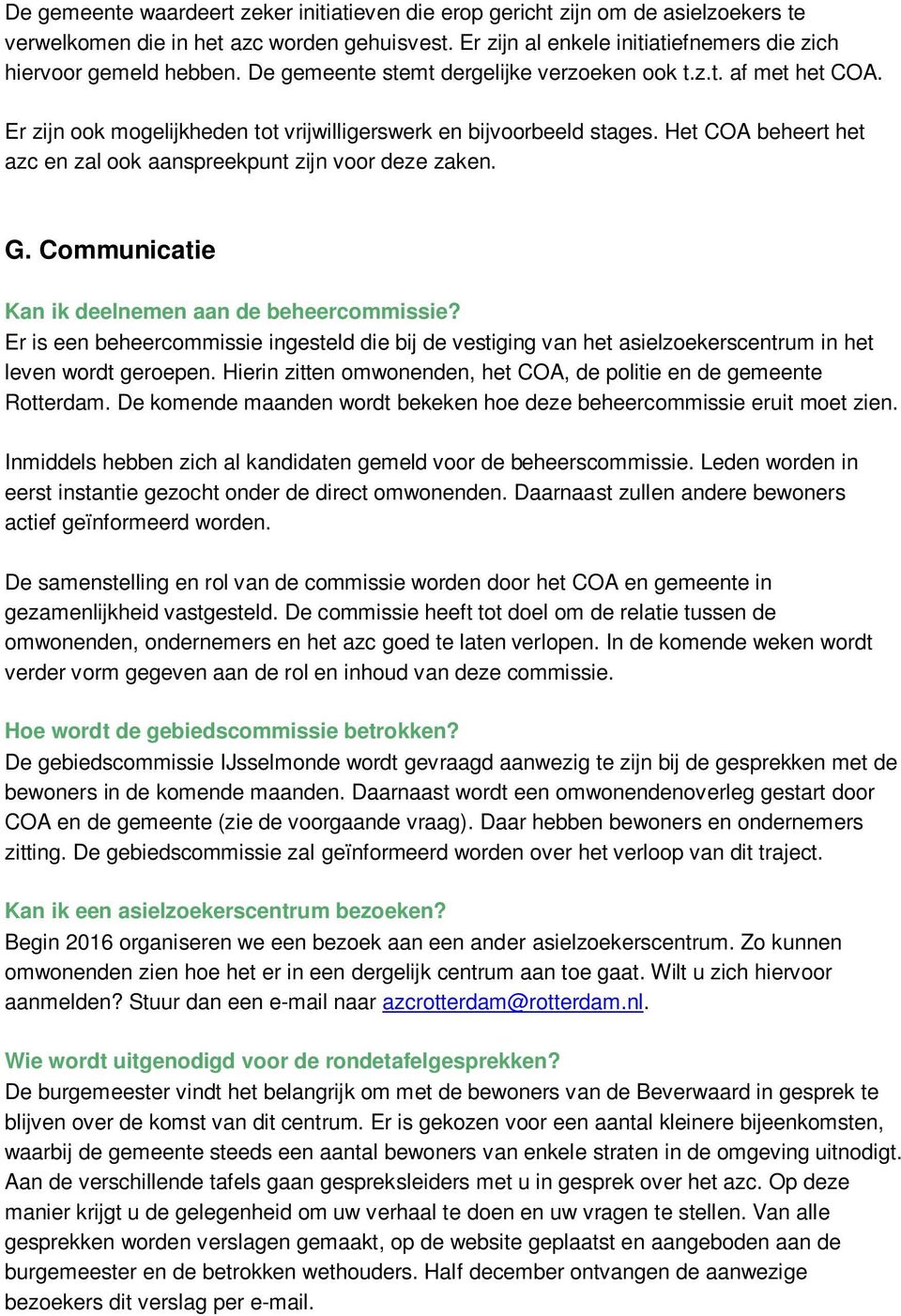 Het COA beheert het azc en zal ook aanspreekpunt zijn voor deze zaken. G. Communicatie Kan ik deelnemen aan de beheercommissie?