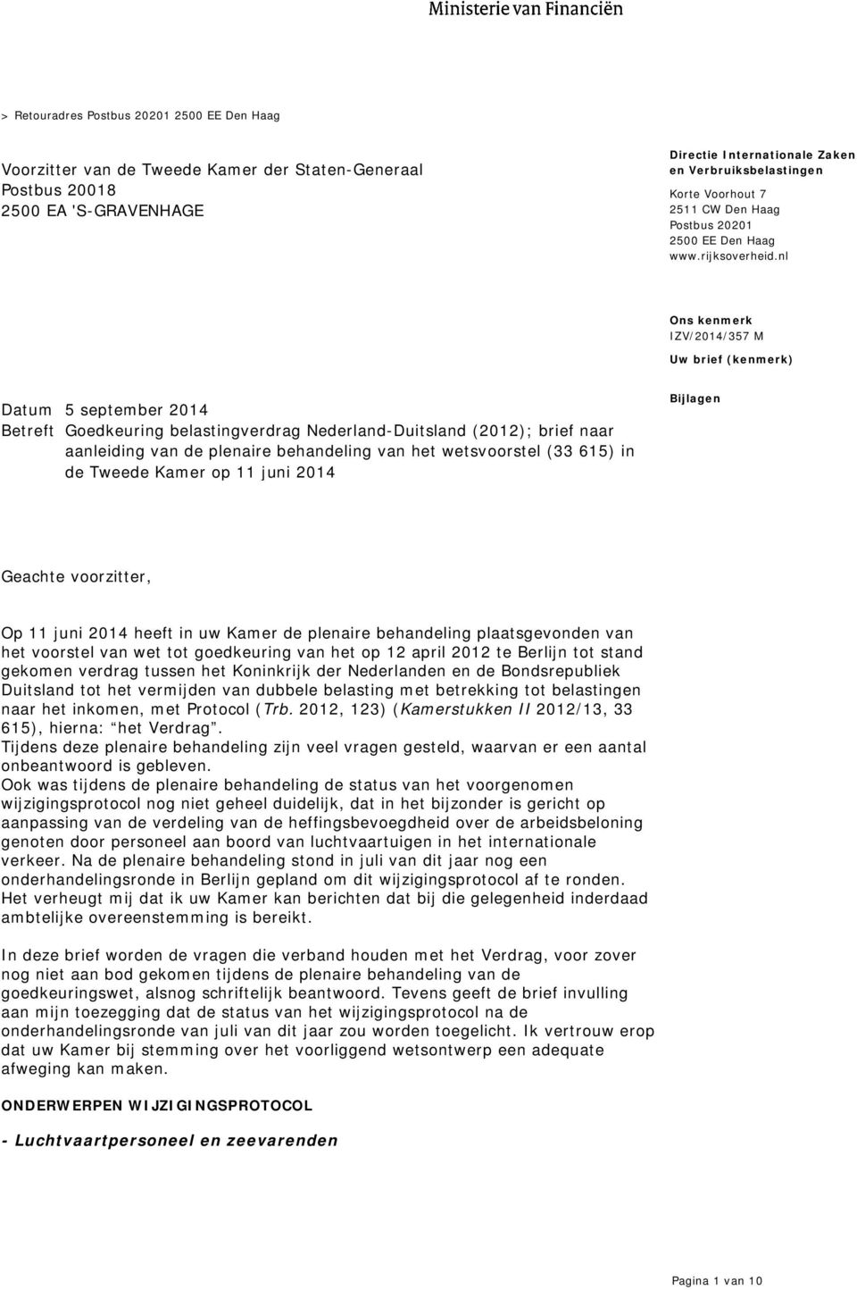 nl Uw brief (kenmerk) Datum 5 september 2014 Betreft Goedkeuring belastingverdrag Nederland-Duitsland (2012); brief naar aanleiding van de plenaire behandeling van het wetsvoorstel (33 615) in de