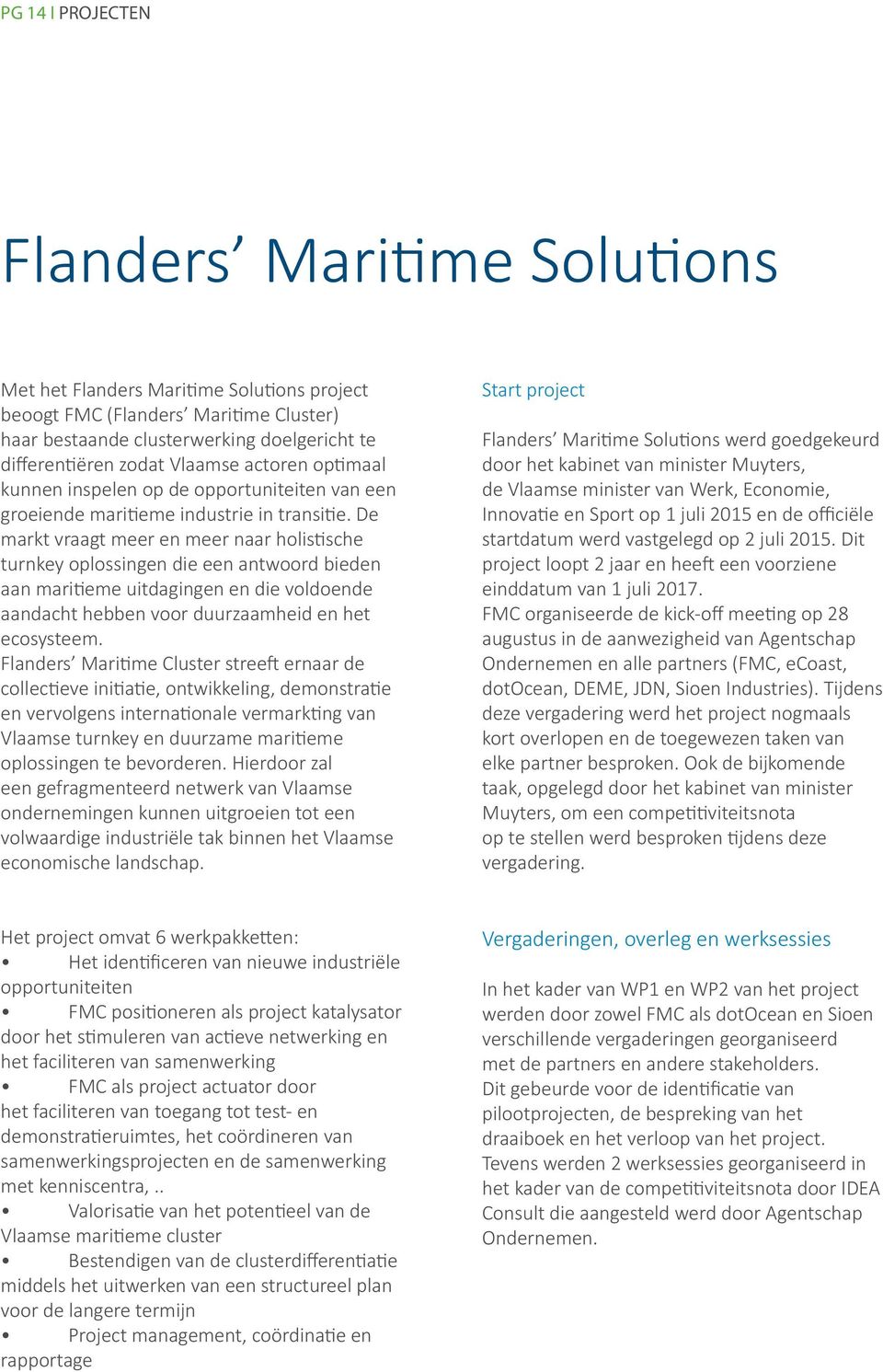 De markt vraagt meer en meer naar holistische turnkey oplossingen die een antwoord bieden aan maritieme uitdagingen en die voldoende aandacht hebben voor duurzaamheid en het ecosysteem.