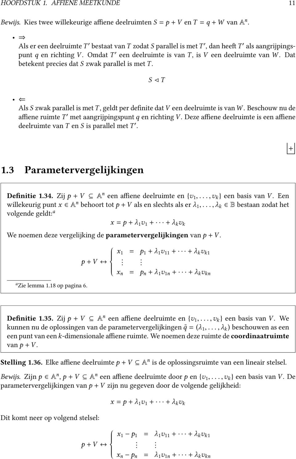 Dat betekent precies dat S zwak parallel is met T. S T Als S zwak parallel is met T, geldt per definite dat V een deelruimte is vanw.