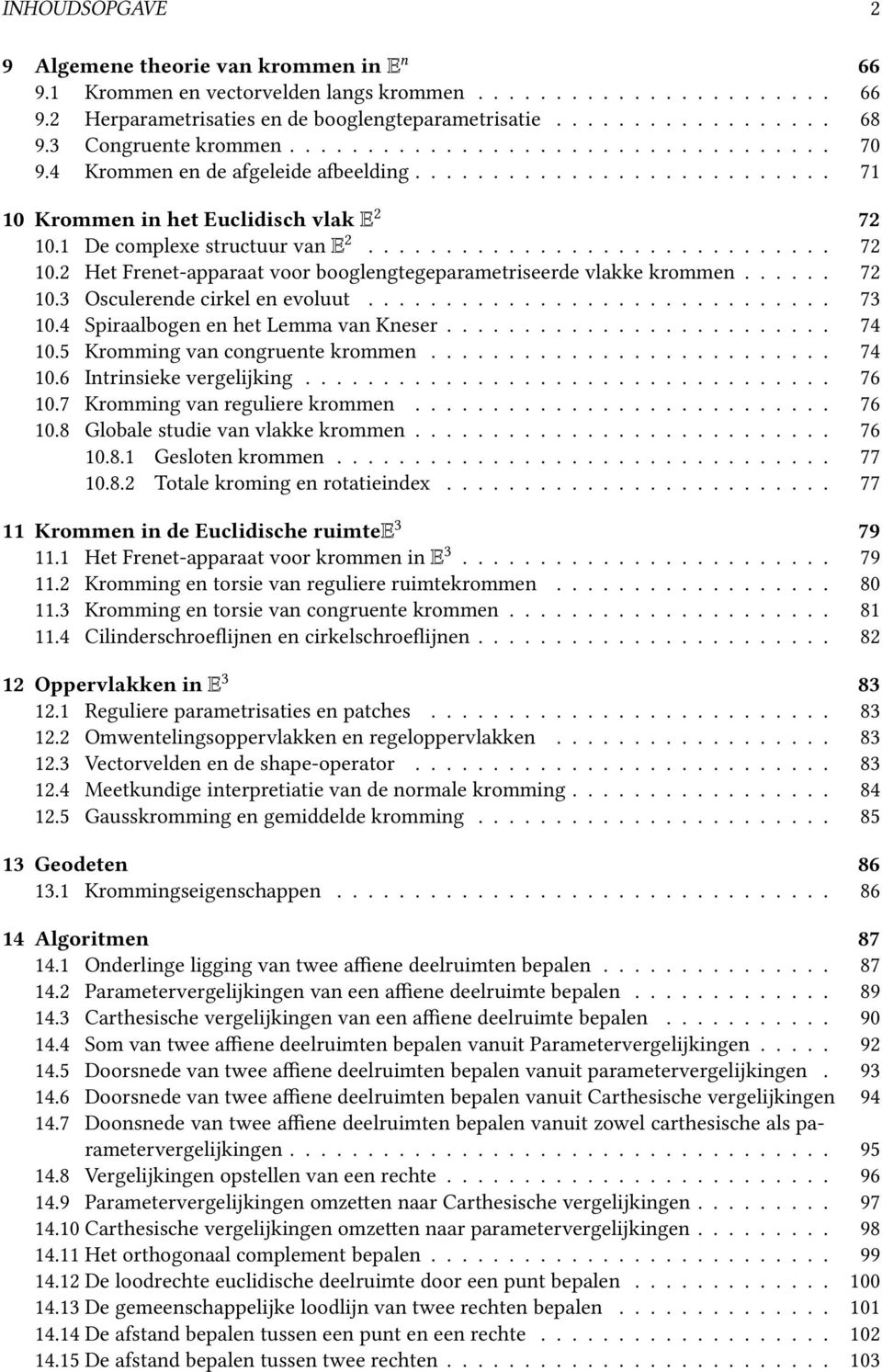 1 De complexe structuur van E 2.............................. 72 10.2 Het Frenet-apparaat voor booglengtegeparametriseerde vlakke krommen...... 72 10.3 Osculerende cirkel en evoluut.............................. 73 10.