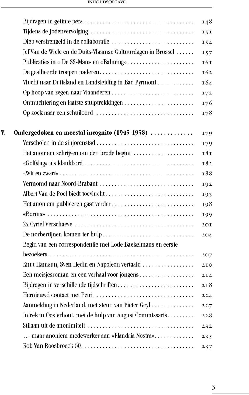 .............................. 162 Vlucht naar Duitsland en Landsleiding in Bad Pyrmont............ 164 Op hoop van zegen naar Vlaanderen........................... 172 Ontnuchtering en laatste stuiptrekkingen.