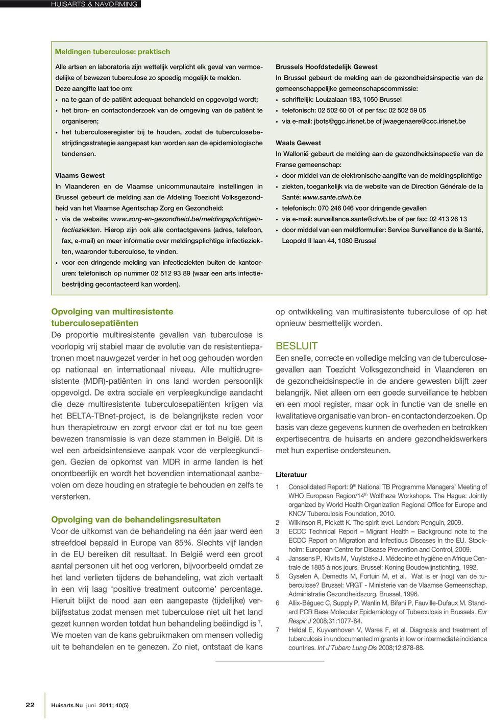 houden, zodat de tuberculosebestrijdingsstrategie aangepast kan worden aan de epidemiologische tendensen.