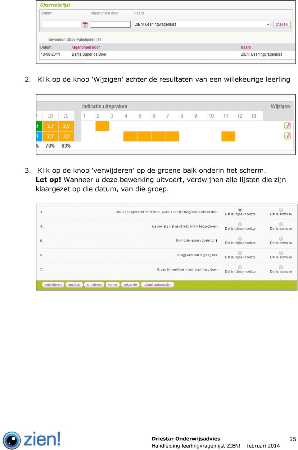 Klik op de knop verwijderen op de groene balk onderin het scherm.