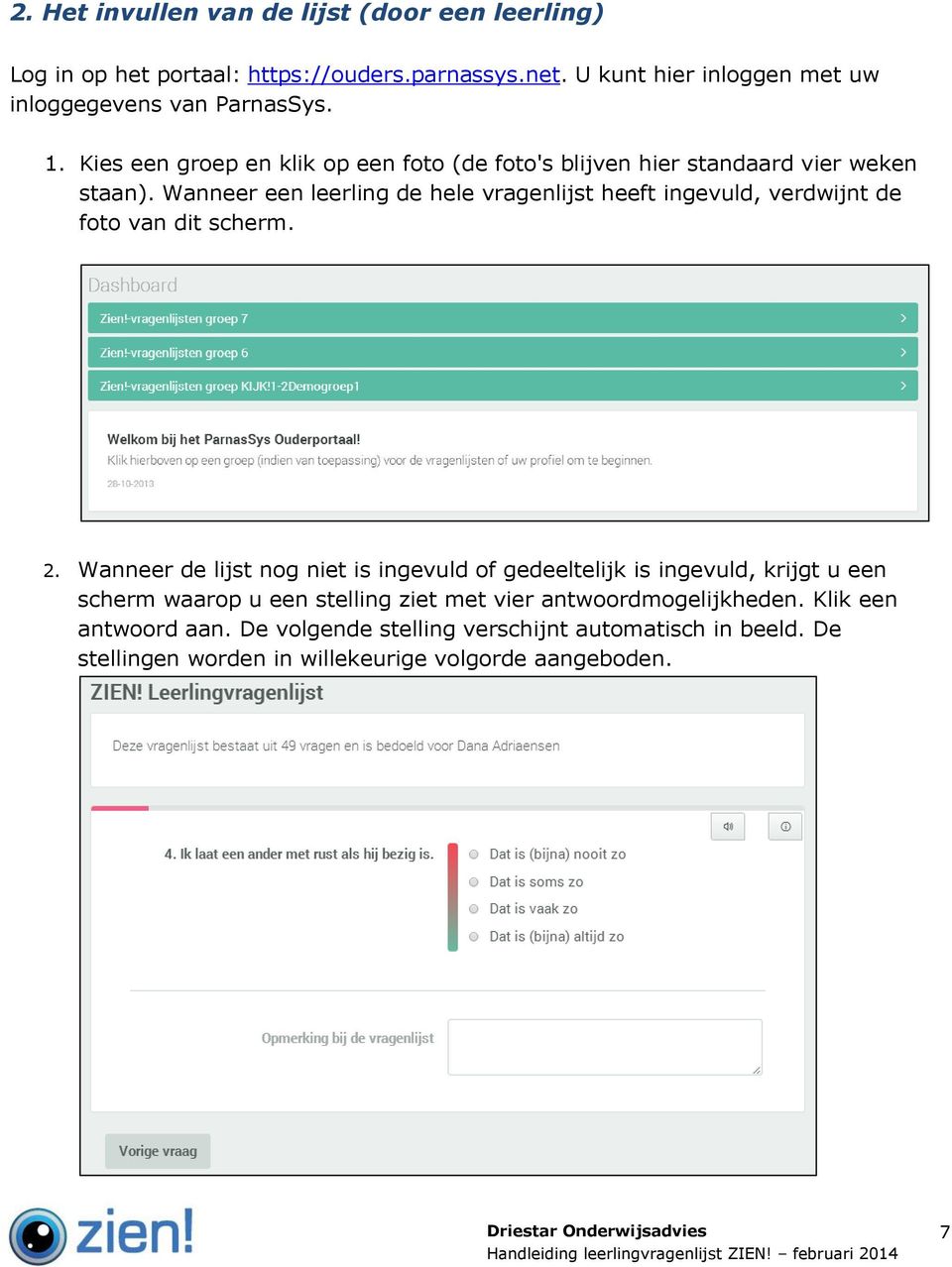 Wanneer een leerling de hele vragenlijst heeft ingevuld, verdwijnt de foto van dit scherm. 2.