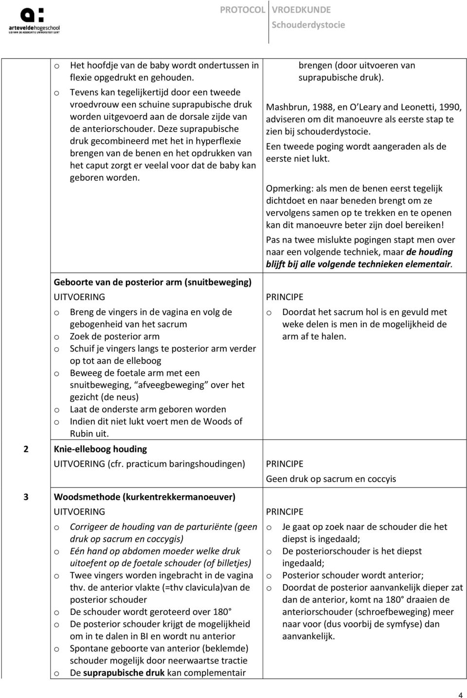 Deze suprapubische druk gecmbineerd met het in hyperflexie brengen van de benen en het pdrukken van het caput zrgt er veelal vr dat de baby kan gebren wrden.