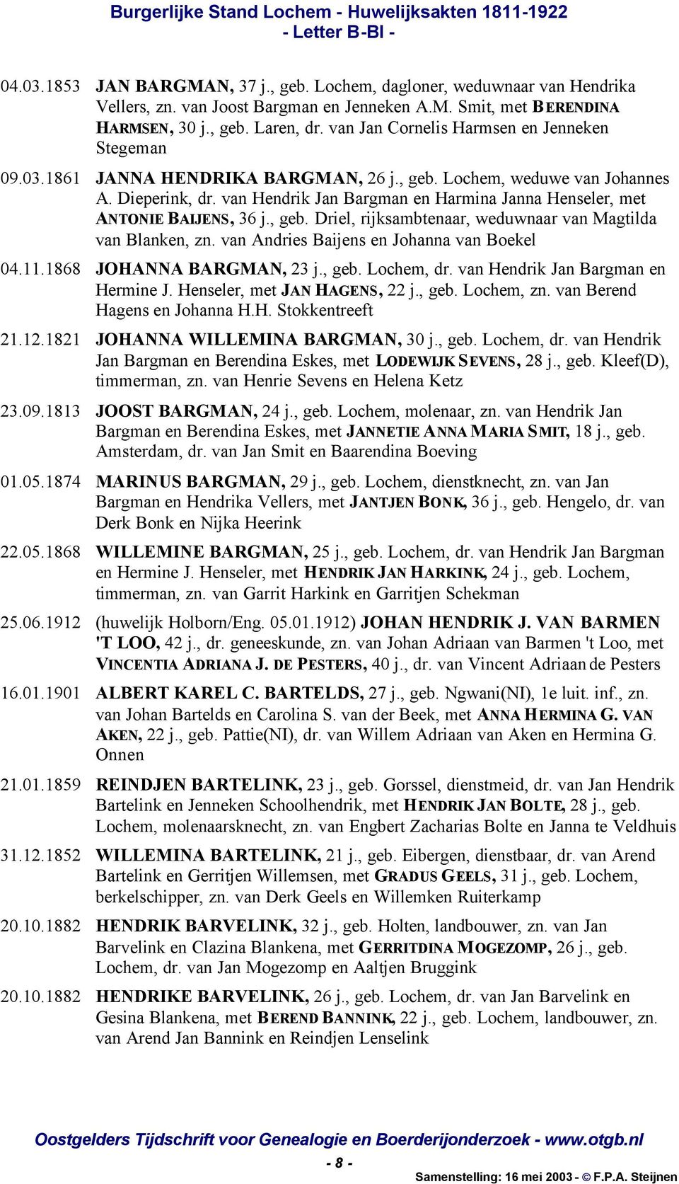 van Hendrik Jan Bargman en Harmina Janna Henseler, met ANTONIE BAIJENS, 36 j., geb. Driel, rijksambtenaar, weduwnaar van Magtilda van Blanken, zn. van Andries Baijens en Johanna van Boekel 04.11.