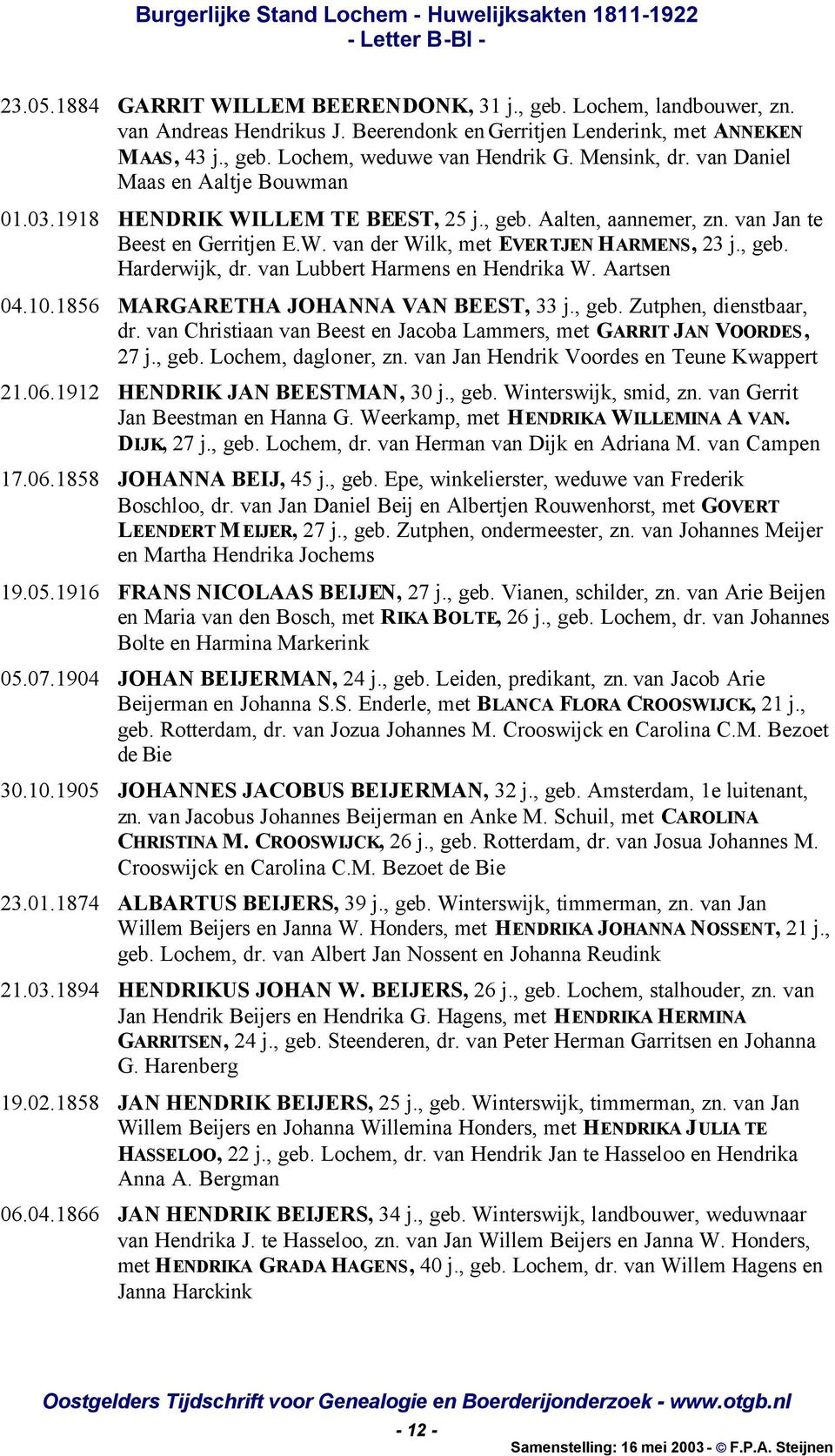 van Lubbert Harmens en Hendrika W. Aartsen 04.10.1856 MARGARETHA JOHANNA VAN BEEST, 33 j., geb. Zutphen, dienstbaar, dr. van Christiaan van Beest en Jacoba Lammers, met GARRIT JAN VOORDES, 27 j., geb. Lochem, dagloner, zn.