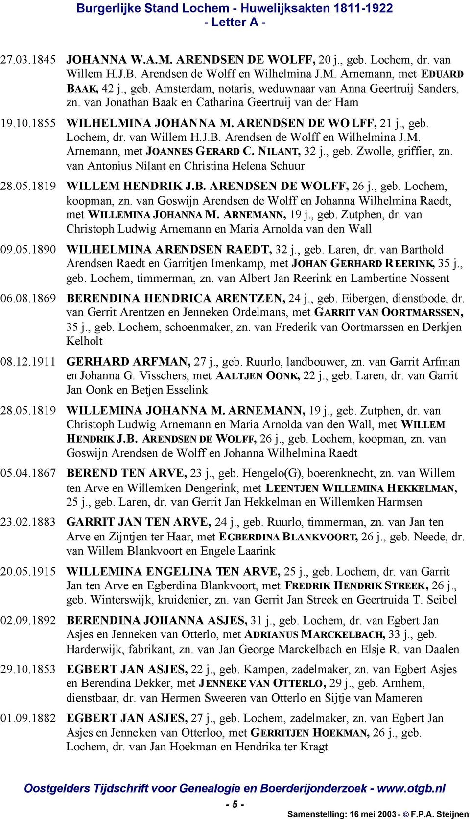NILANT, 32 j., geb. Zwolle, griffier, zn. van Antonius Nilant en Christina Helena Schuur 28.05.1819 WILLEM HENDRIK J.B. ARENDSEN DE WOLFF, 26 j., geb. Lochem, koopman, zn.