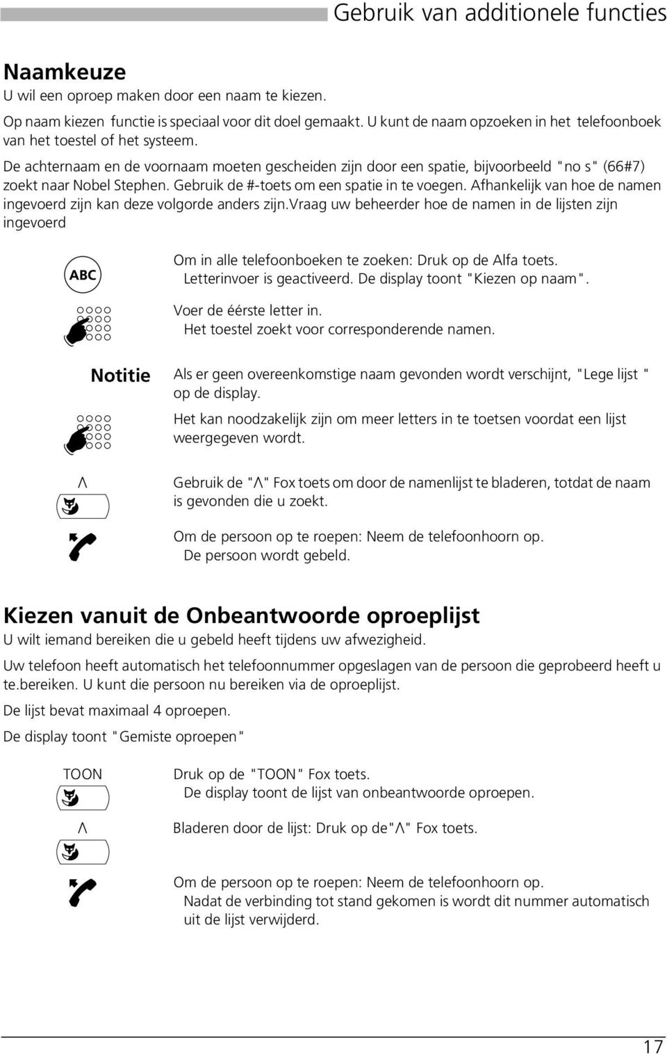 Gebruik de #-toets om een spatie in te voegen. Afhankelijk van hoe de namen ingevoerd zijn kan deze volgorde anders zijn.