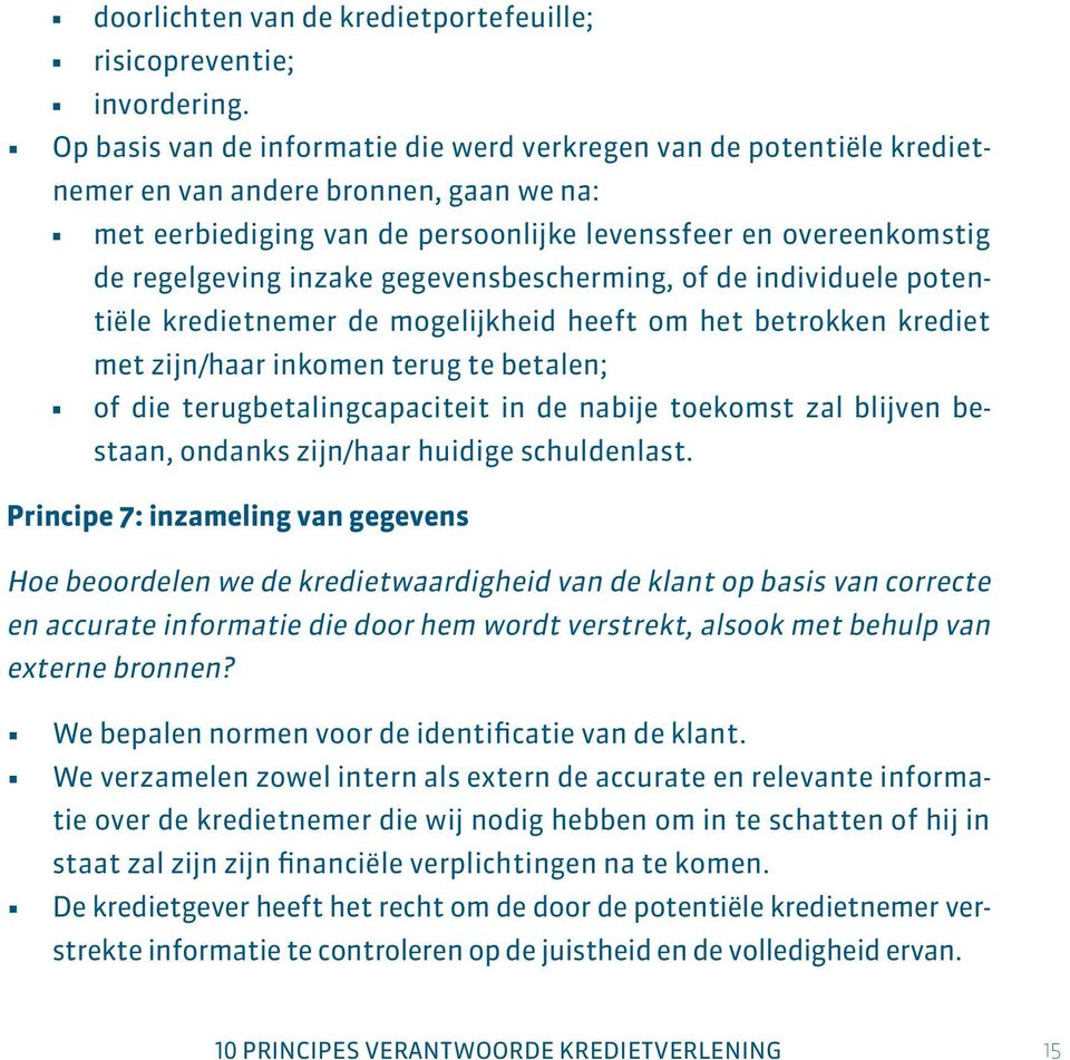 inzake gegevensbescherming, of de individuele potentiële kredietnemer de mogelijkheid heeft om het betrokken krediet met zijn/haar inkomen terug te betalen; of die terugbetalingcapaciteit in de