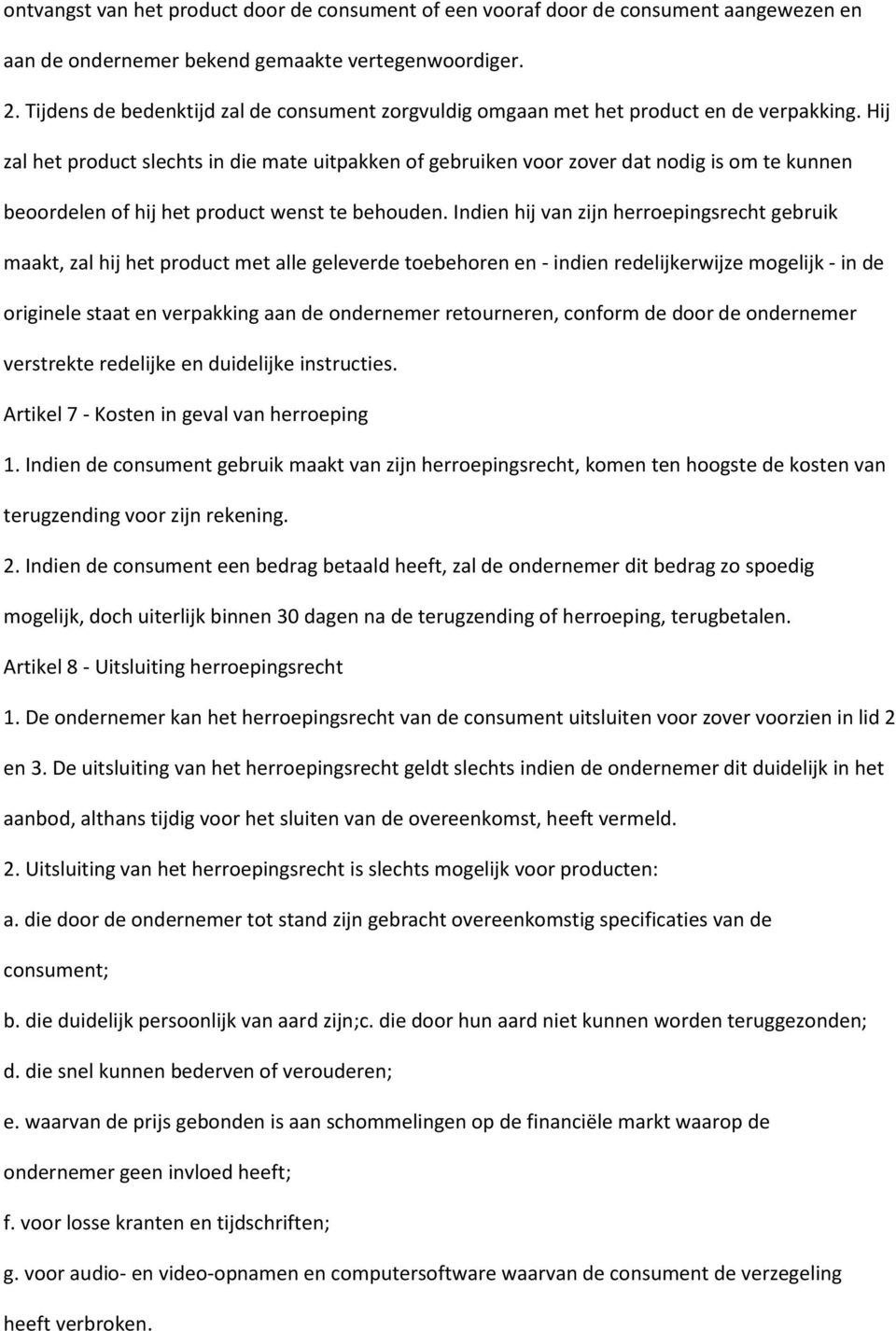 Hij zal het product slechts in die mate uitpakken of gebruiken voor zover dat nodig is om te kunnen beoordelen of hij het product wenst te behouden.