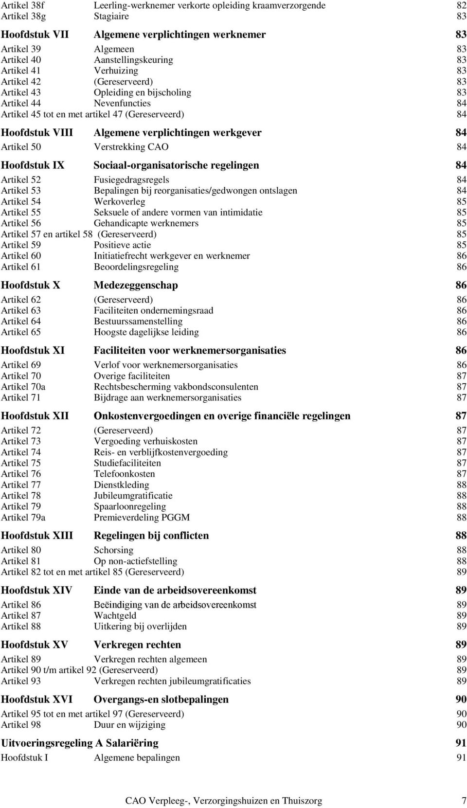 verplichtingen werkgever 84 Artikel 50 Verstrekking CAO 84 Hoofdstuk IX Sociaal-organisatorische regelingen 84 Artikel 52 Fusiegedragsregels 84 Artikel 53 Bepalingen bij reorganisaties/gedwongen