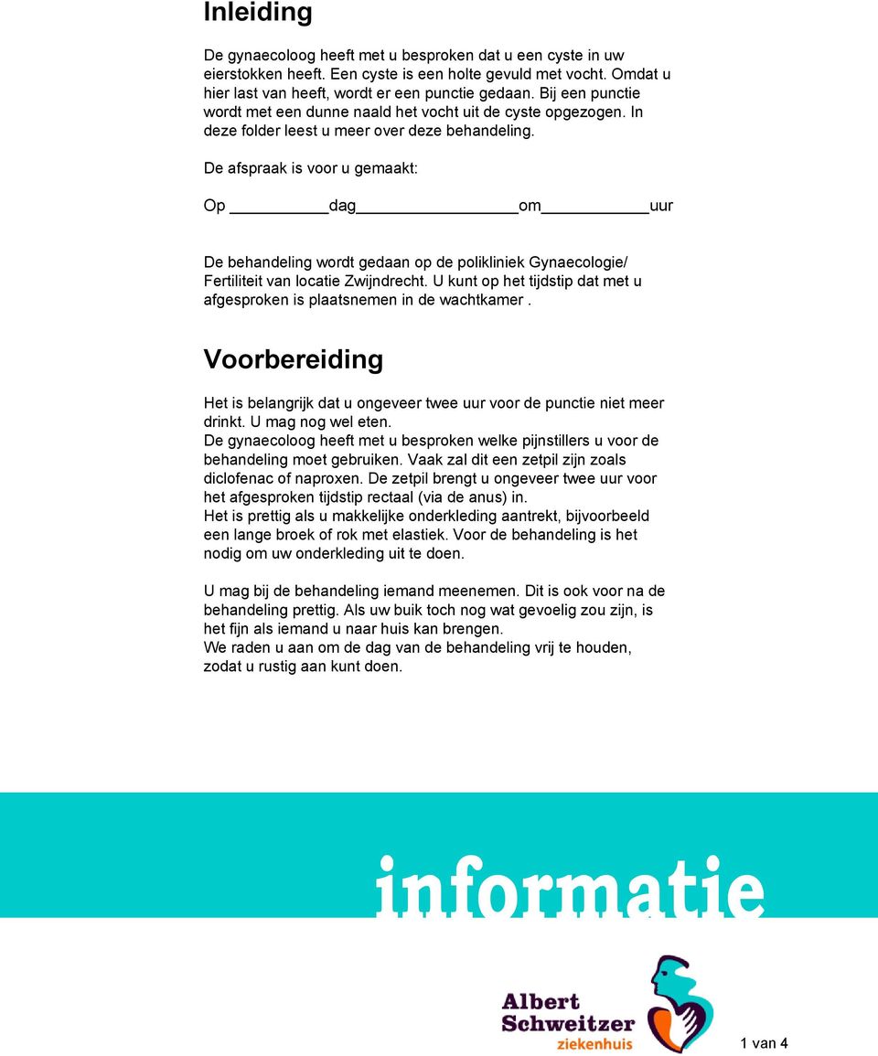 De afspraak is voor u gemaakt: Op dag om uur De behandeling wordt gedaan op de polikliniek Gynaecologie/ Fertiliteit van locatie Zwijndrecht.