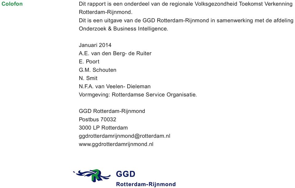 Januari 2014 A.E. van den Berg- de Ruiter E. Poort G.M. Schouten N. Smit N.F.A. van Veelen- Dieleman Vormgeving: Rotterdamse Service Organisatie.