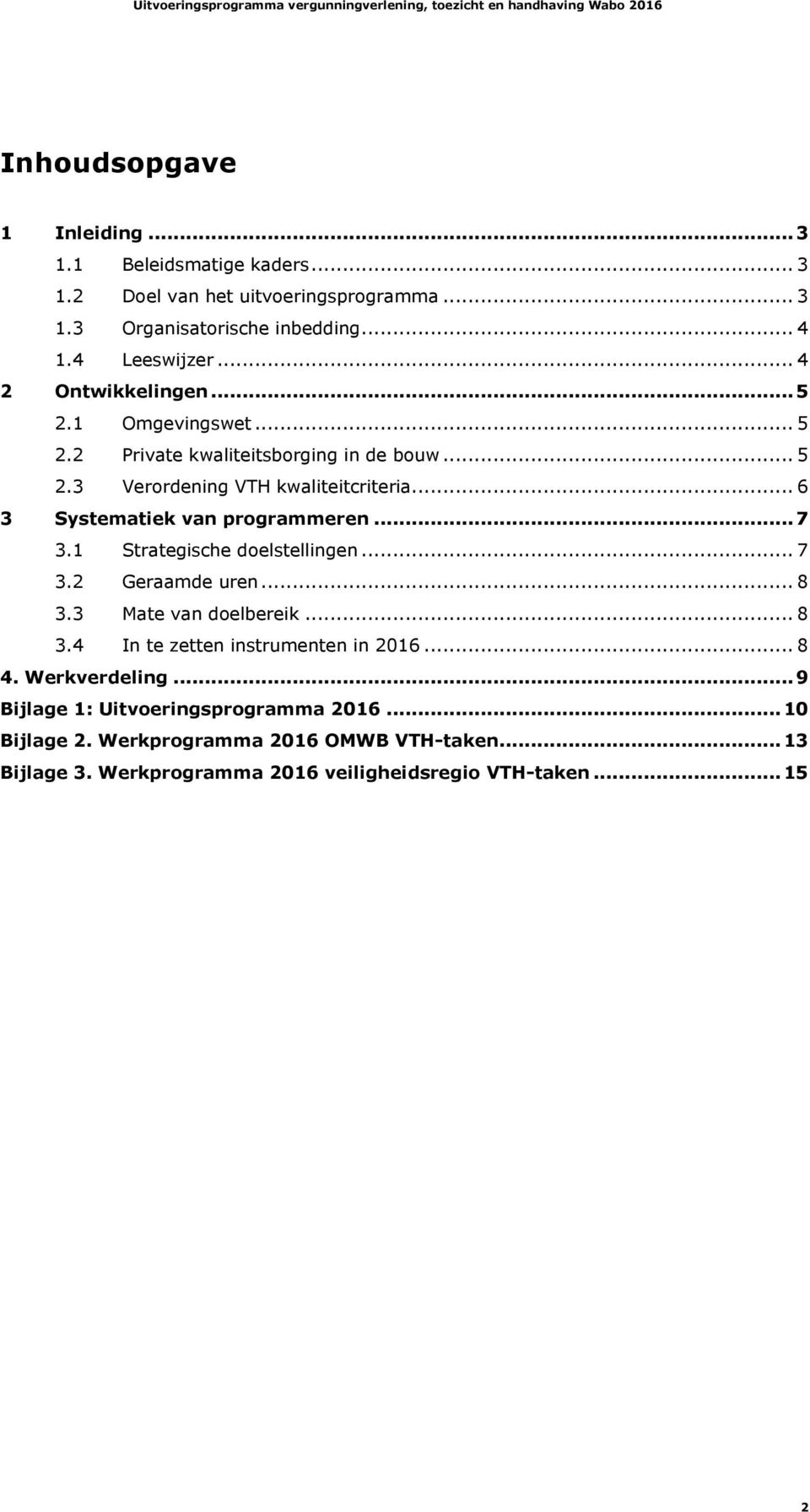 .. 6 3 Systematiek van programmeren... 7 3.1 Strategische doelstellingen... 7 3.2 Geraamde uren... 8 3.3 Mate van doelbereik... 8 3.4 In te zetten instrumenten in 2016.