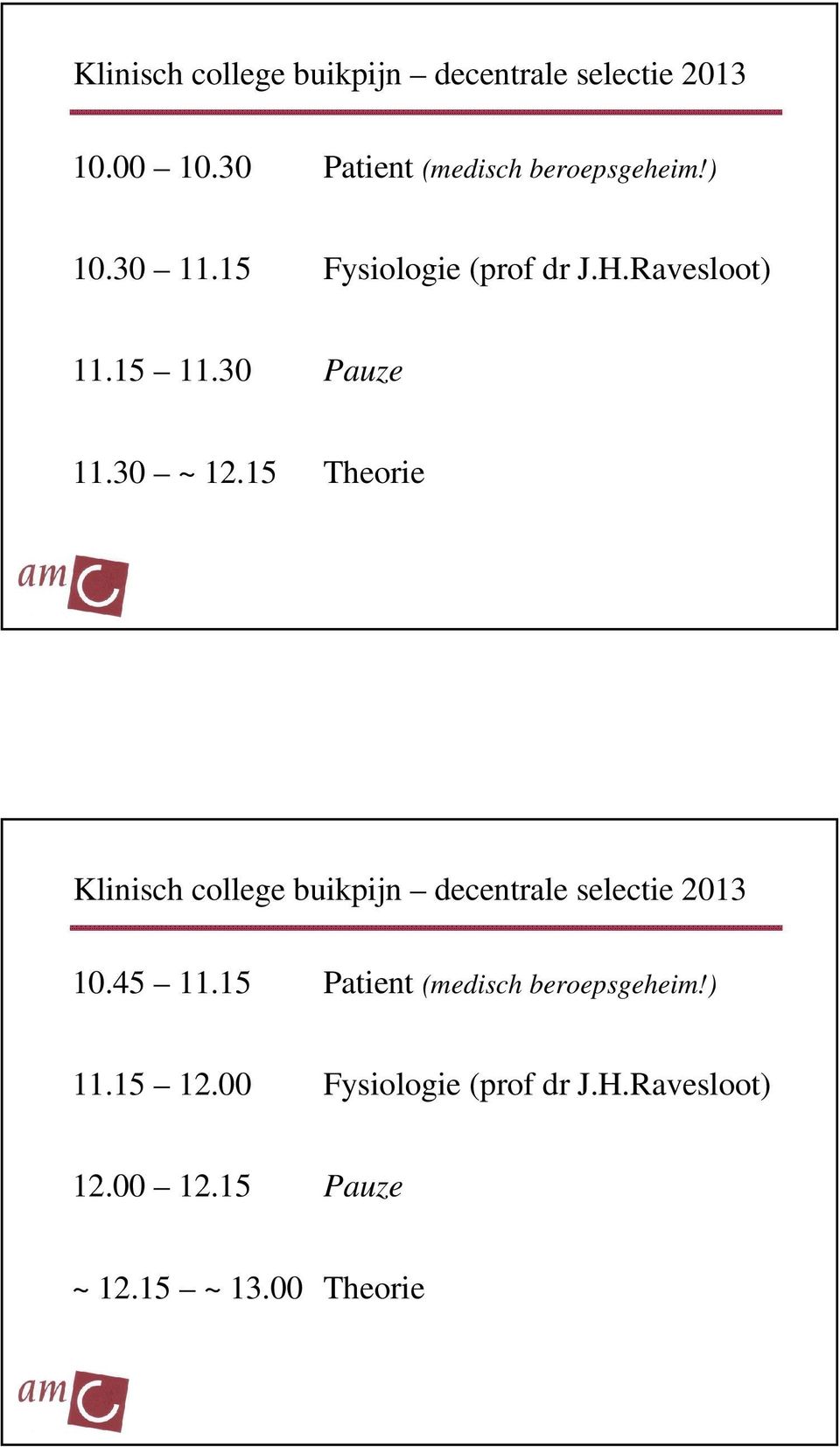 30 Pauze 11.30 ~ 12.15 Theorie Klinisch college buikpijn decentrale selectie 2013 10.45 11.