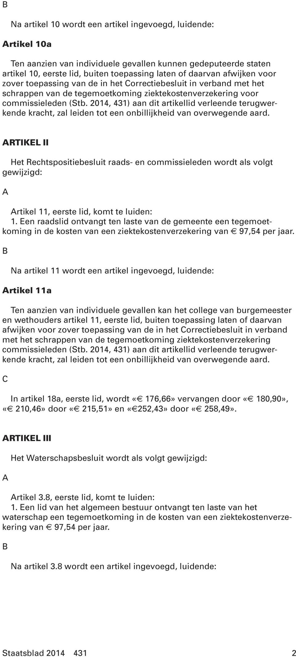 2014, 431) aan dit artikellid verleende terugwerkende kracht, zal leiden tot een onbillijkheid van overwegende aard.