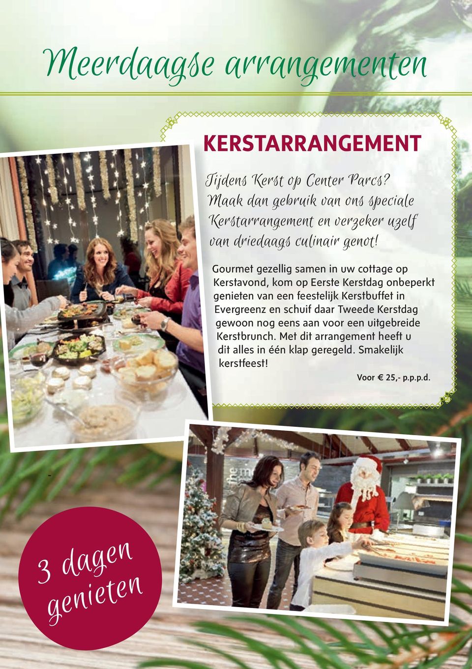 Gourmet gezellig samen in uw cottage op Kerstavond, kom op Eerste Kerstdag onbeperkt genieten van een feestelijk Kerstbuffet in