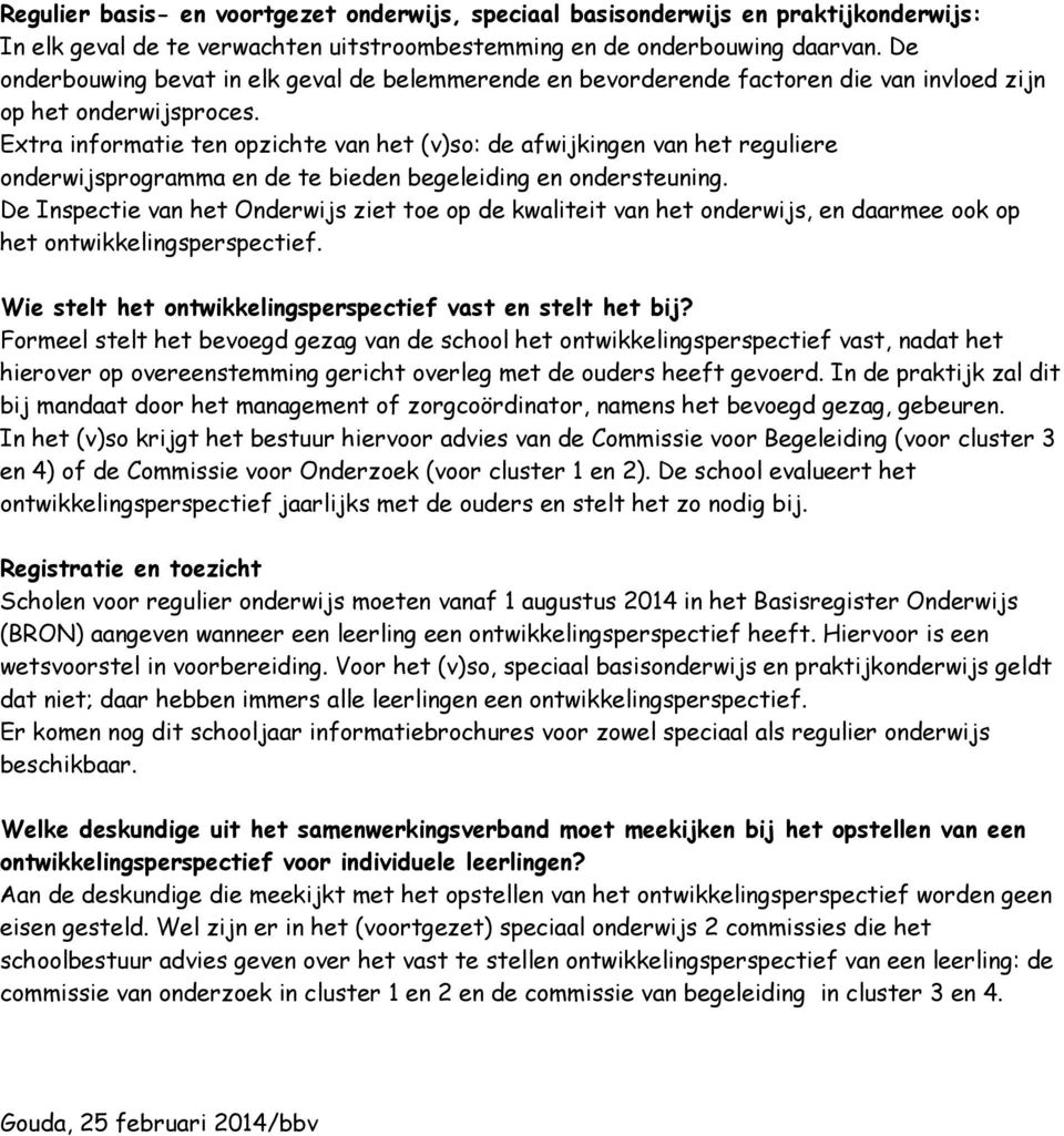 Extra informatie ten opzichte van het (v)so: de afwijkingen van het reguliere onderwijsprogramma en de te bieden begeleiding en ondersteuning.