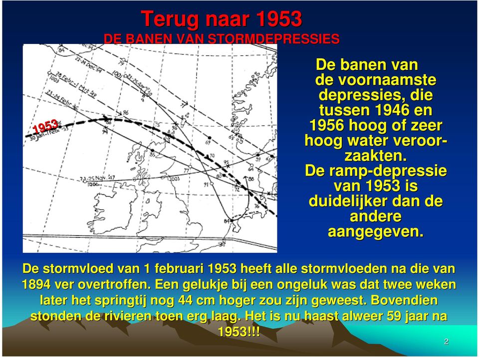De stormvloed van 1 februari 1953 heeft alle stormvloeden na die van 1894 ver overtroffen.