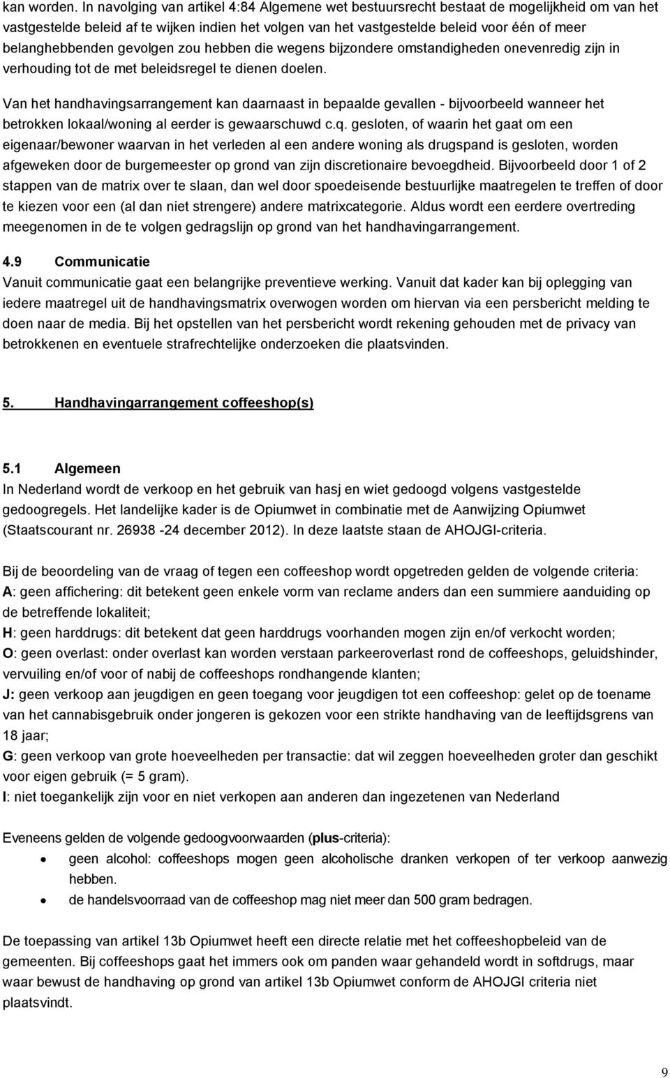 belanghebbenden gevolgen zou hebben die wegens bijzondere omstandigheden onevenredig zijn in verhouding tot de met beleidsregel te dienen doelen.