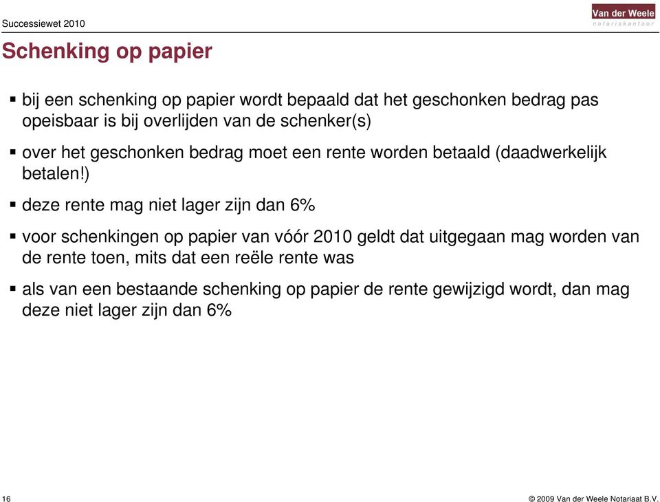 ) deze rente mag niet lager zijn dan 6% voor schenkingen op papier van vóór 2010 geldt dat uitgegaan mag worden van de