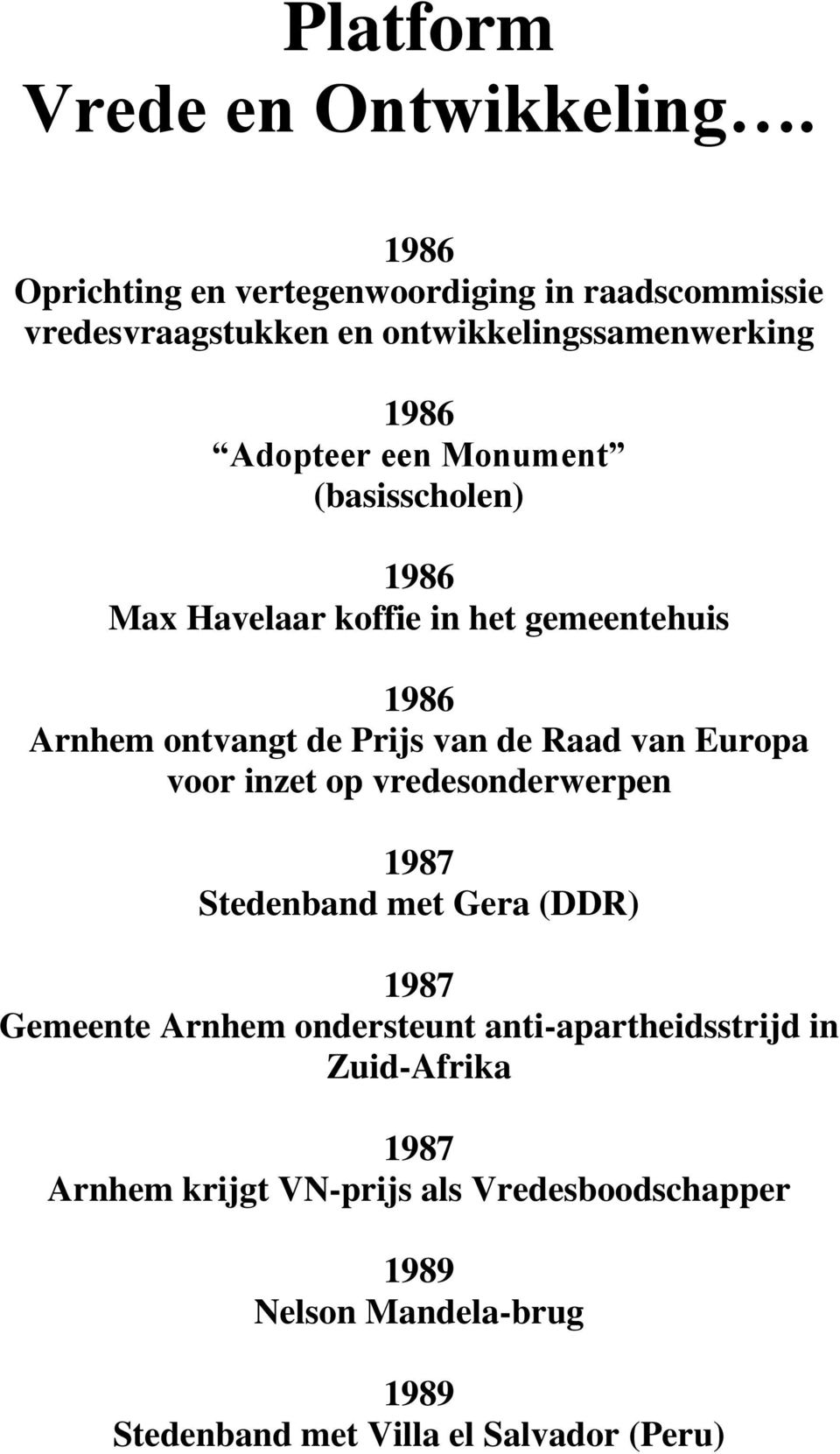 (basisscholen) 1986 Max Havelaar koffie in het gemeentehuis 1986 Arnhem ontvangt de Prijs van de Raad van Europa voor inzet op