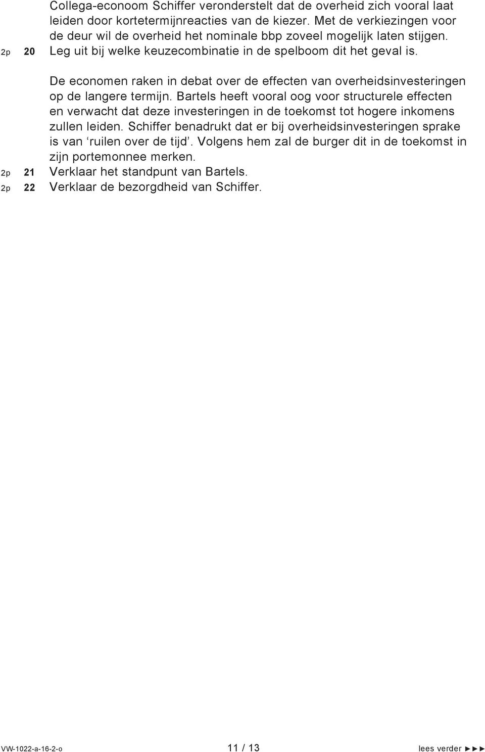 De economen raken in debat over de effecten van overheidsinvesteringen op de langere termijn.