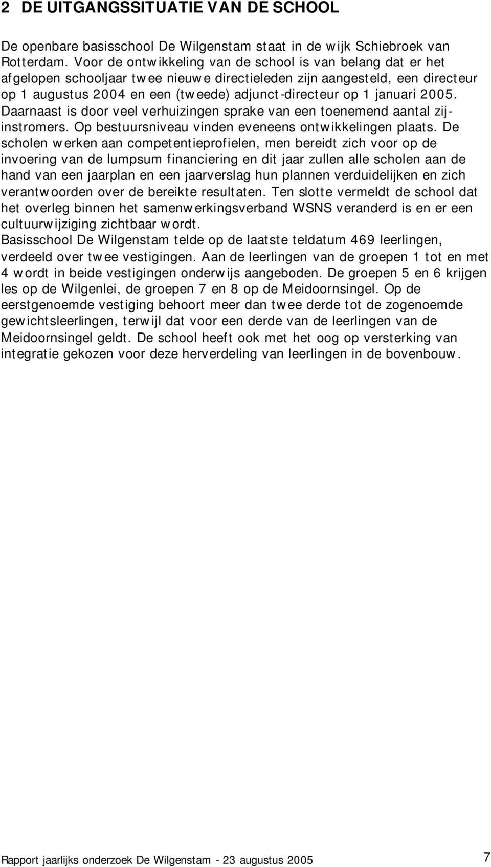 januari 2005. Daarnaast is door veel verhuizingen sprake van een toenemend aantal zijinstromers. Op bestuursniveau vinden eveneens ontwikkelingen plaats.