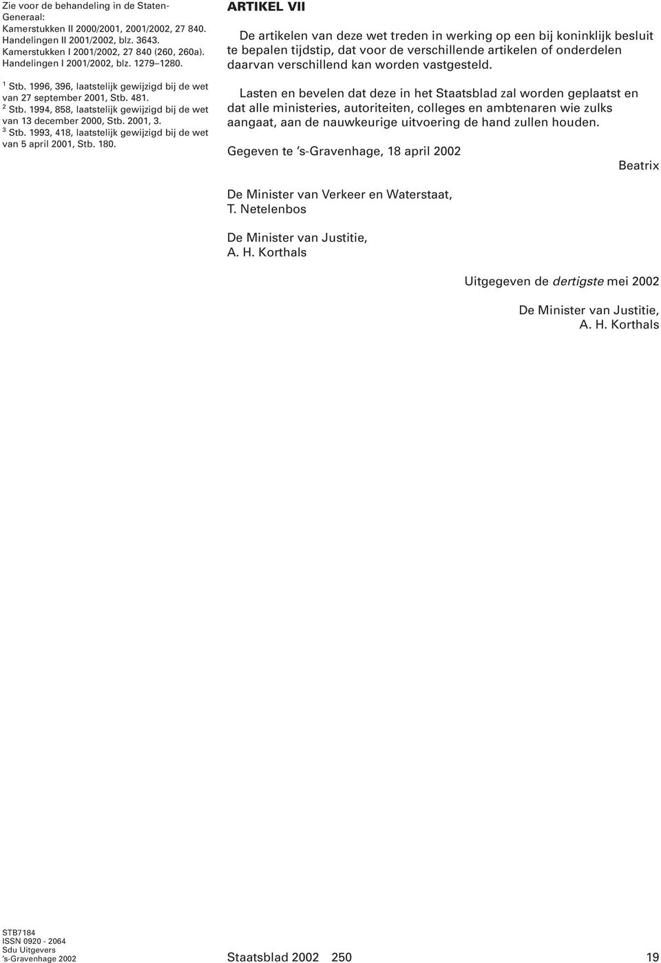 1994, 858, laatstelijk gewijzigd bij de wet van 13 december 2000, Stb. 2001, 3. 3 Stb. 1993, 418, laatstelijk gewijzigd bij de wet van 5 april 2001, Stb. 180.