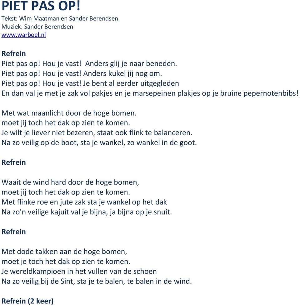 Met wat maanlicht door de hoge bomen. moet jij toch het dak op zien te komen. Je wilt je liever niet bezeren, staat ook flink te balanceren.