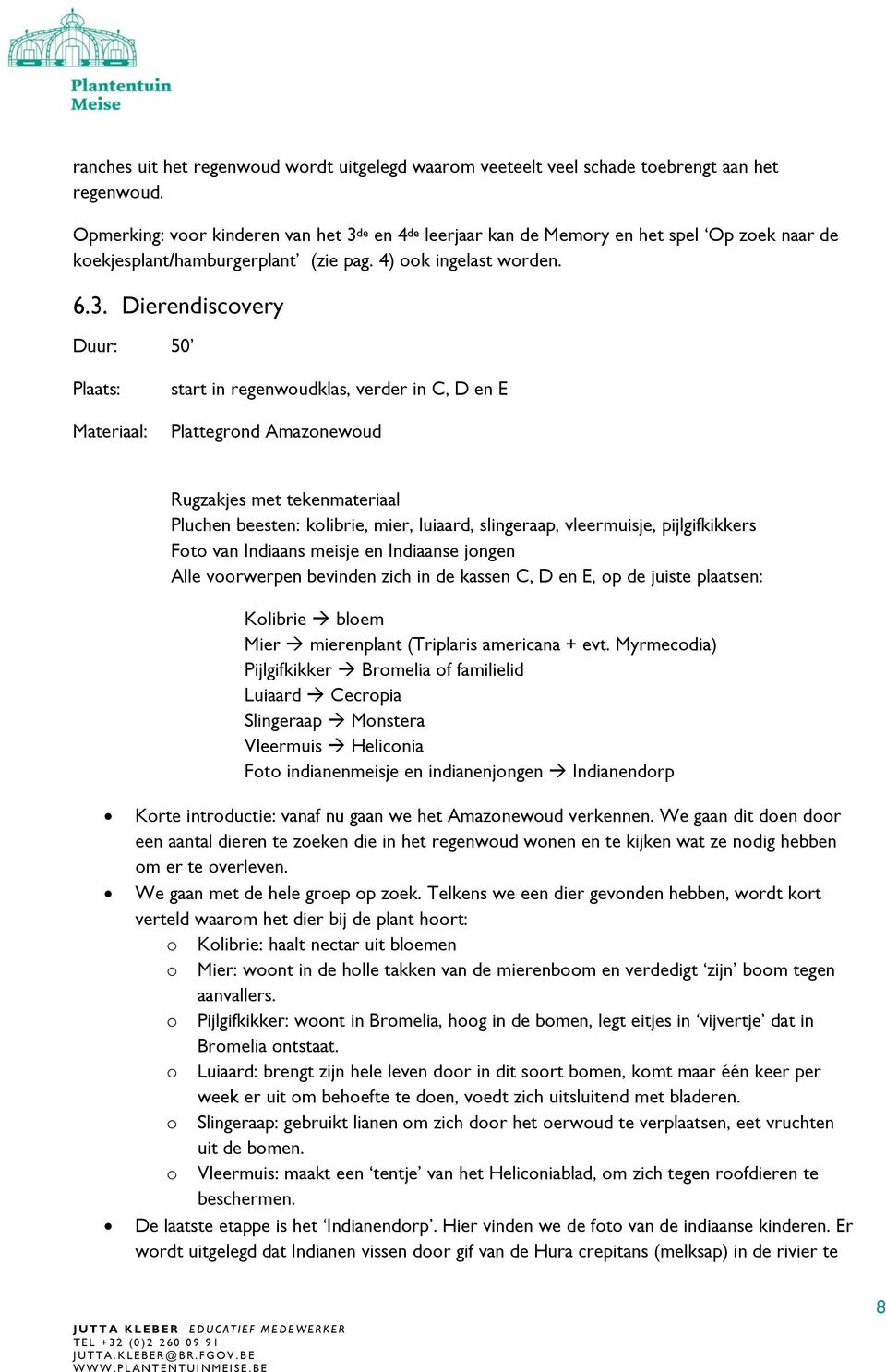 de en 4 de leerjaar kan de Memory en het spel Op zoek naar de koekjesplant/hamburgerplant (zie pag. 4) ook ingelast worden. 6.3.