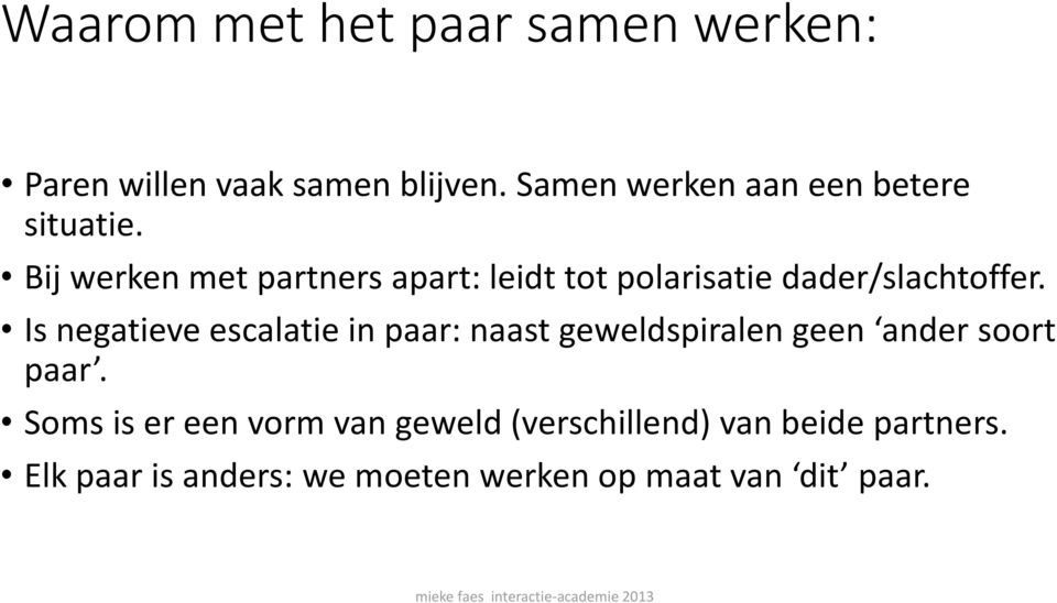 Bij werken met partners apart: leidt tot polarisatie dader/slachtoffer.