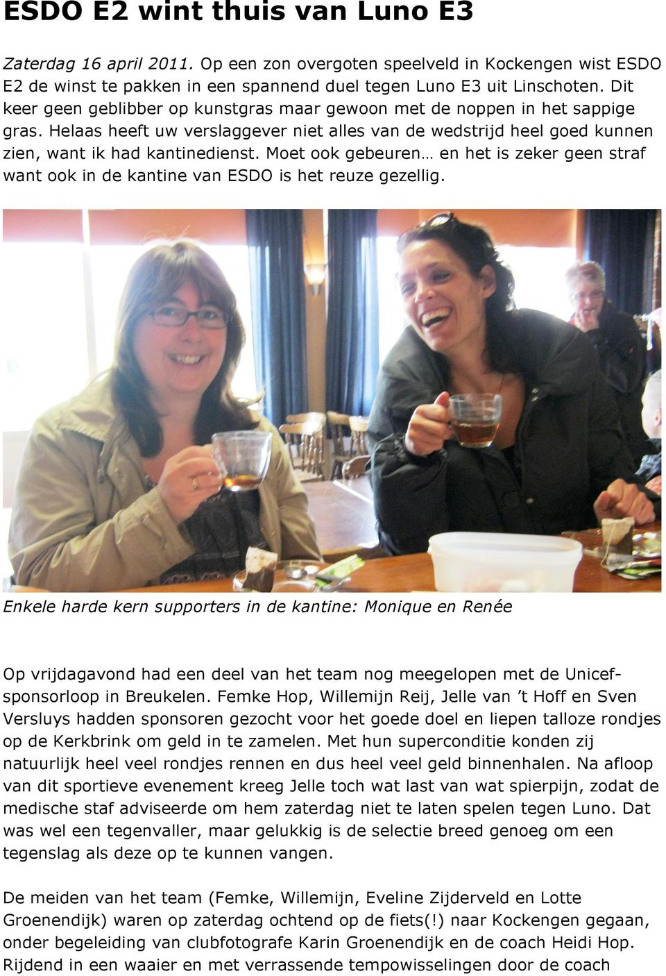 Moet ook gebeuren en het is zeker geen straf want ook in de kantine van ESDO is het reuze gezellig.