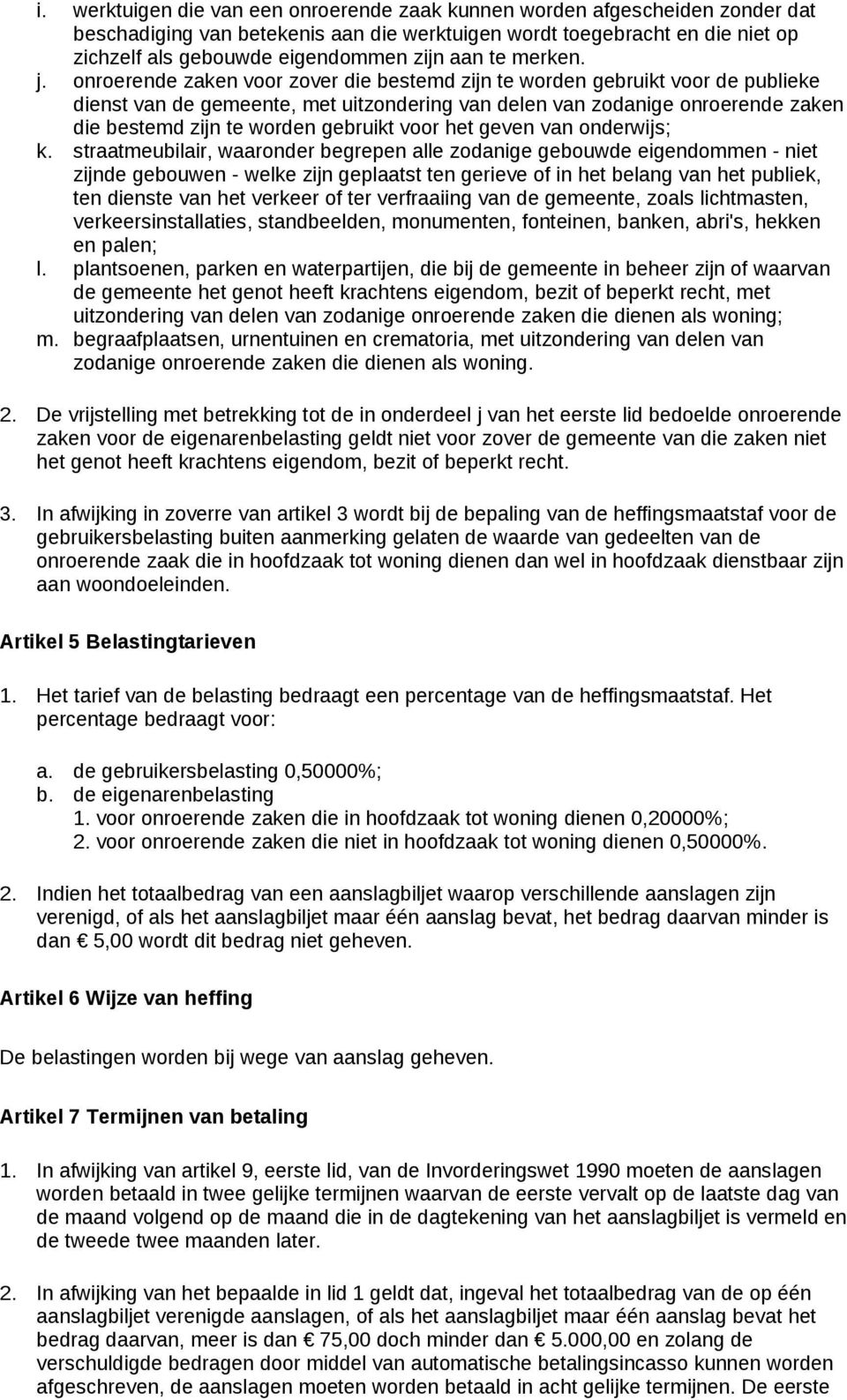 onroerende zaken voor zover die bestemd zijn te worden gebruikt voor de publieke dienst van de gemeente, met uitzondering van delen van zodanige onroerende zaken die bestemd zijn te worden gebruikt