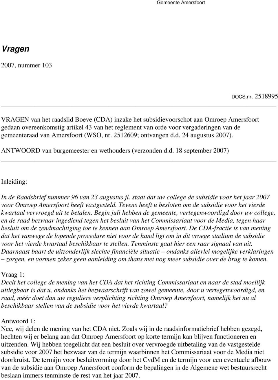 Amersfoort (WSO, nr. 2512609; ontvangen d.d. 24 augustus 2007). ANTWOORD van burgemeester en wethouders (verzonden d.d. 18 september 2007) Inleiding: In de Raadsbrief nummer 96 van 23 augustus jl.