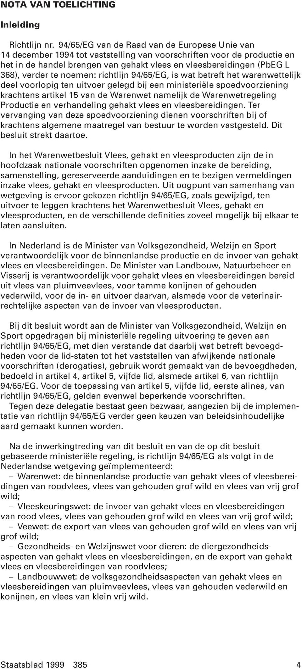 verder te noemen: richtlijn 94/65/EG, is wat betreft het warenwettelijk deel voorlopig ten uitvoer gelegd bij een ministeriële spoedvoorziening krachtens artikel 15 van de Warenwet namelijk de