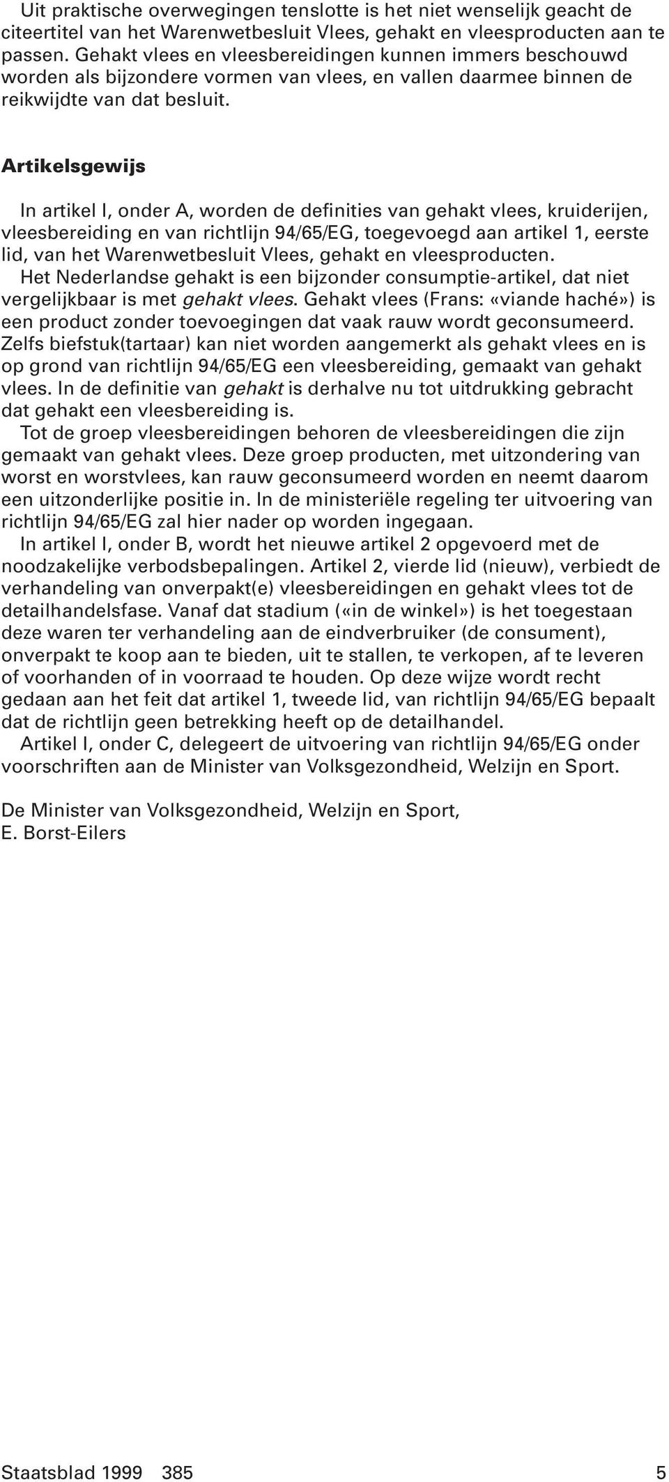 Artikelsgewijs In artikel I, onder A, worden de definities van gehakt vlees, kruiderijen, vleesbereiding en van richtlijn 94/65/EG, toegevoegd aan artikel 1, eerste lid, van het Warenwetbesluit